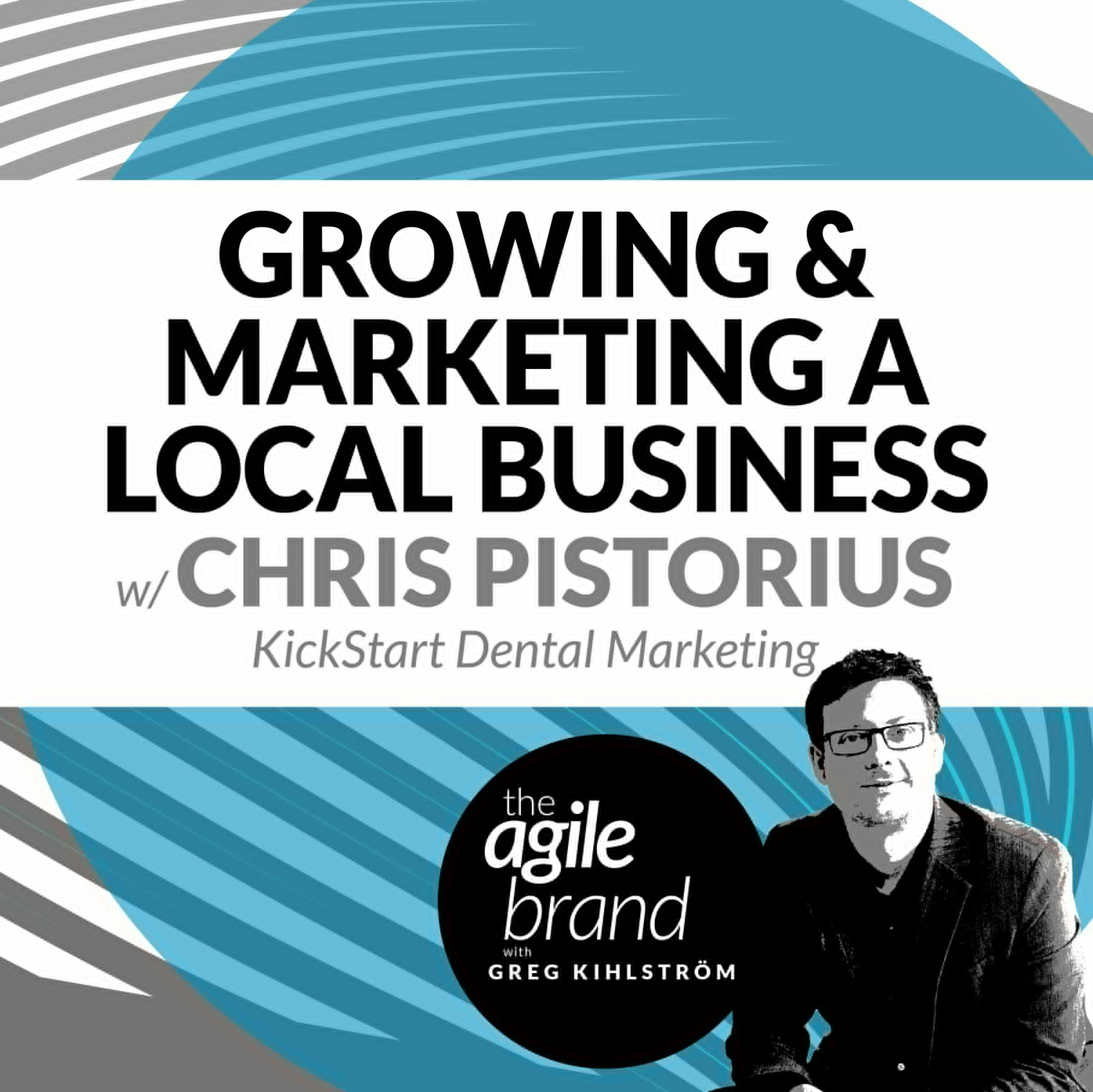 #215: Growing and Marketing a Local Business with Chris Pistorius, KickStart Dental Marketing