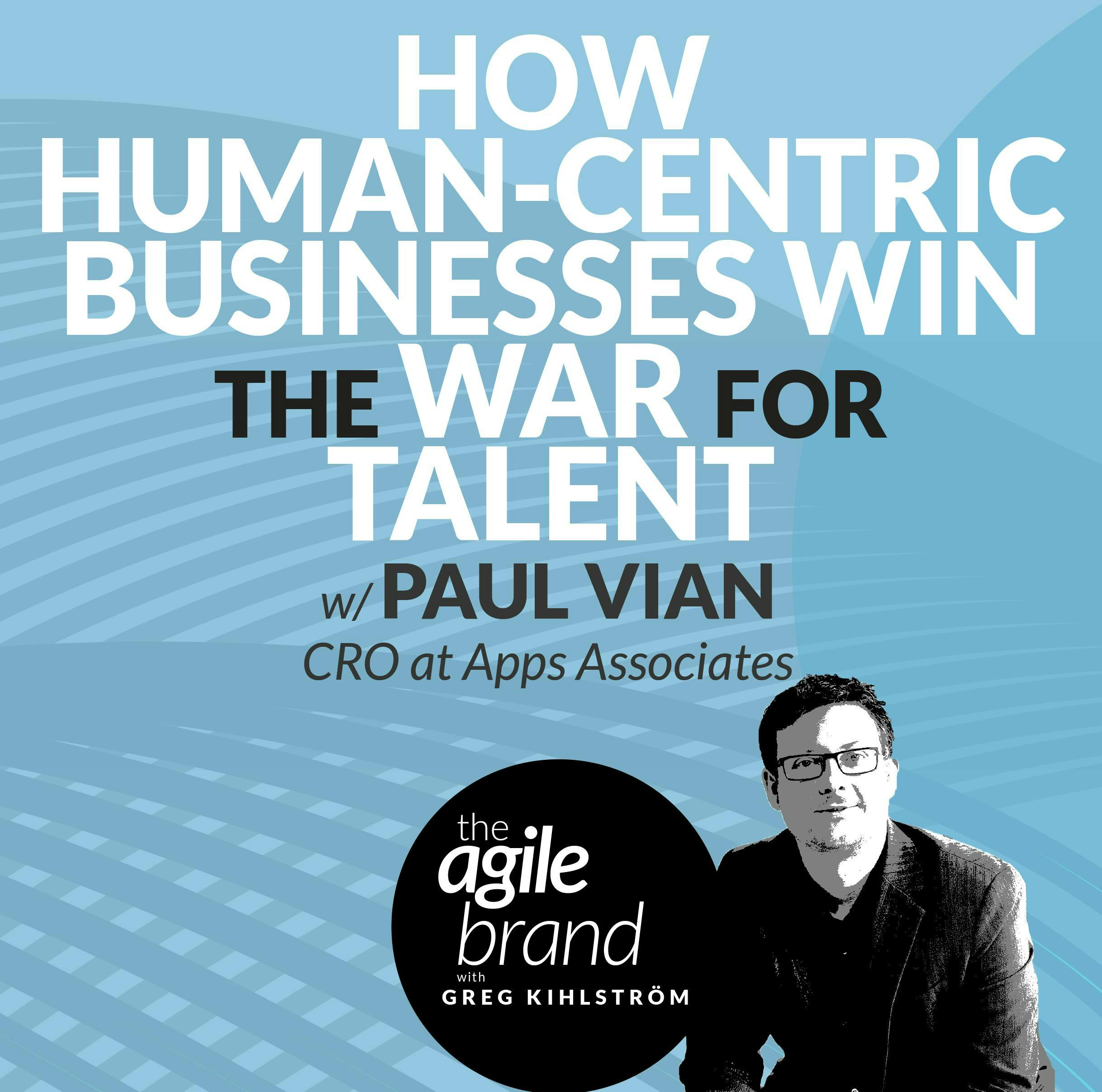 #347: How human-centric businesses win the war for talent with Paul Vian, Chief Revenue Officer at Apps Associates