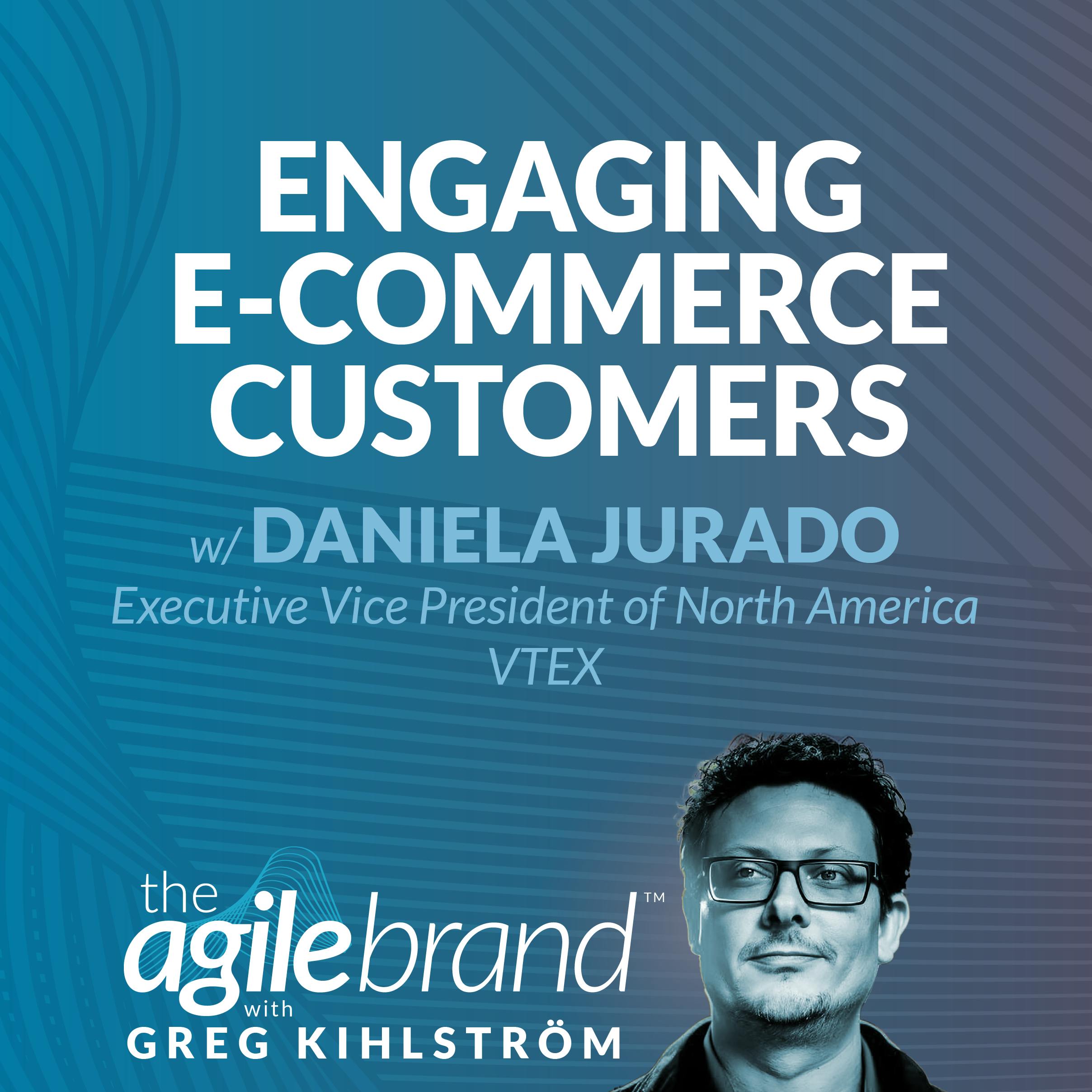 #567: Engaging e-commerce customers with Daniela Jurado, VTEX — The Agile Brand with Greg Kihlström®: Expert Mode Marketing Technology, AI, & CX cover