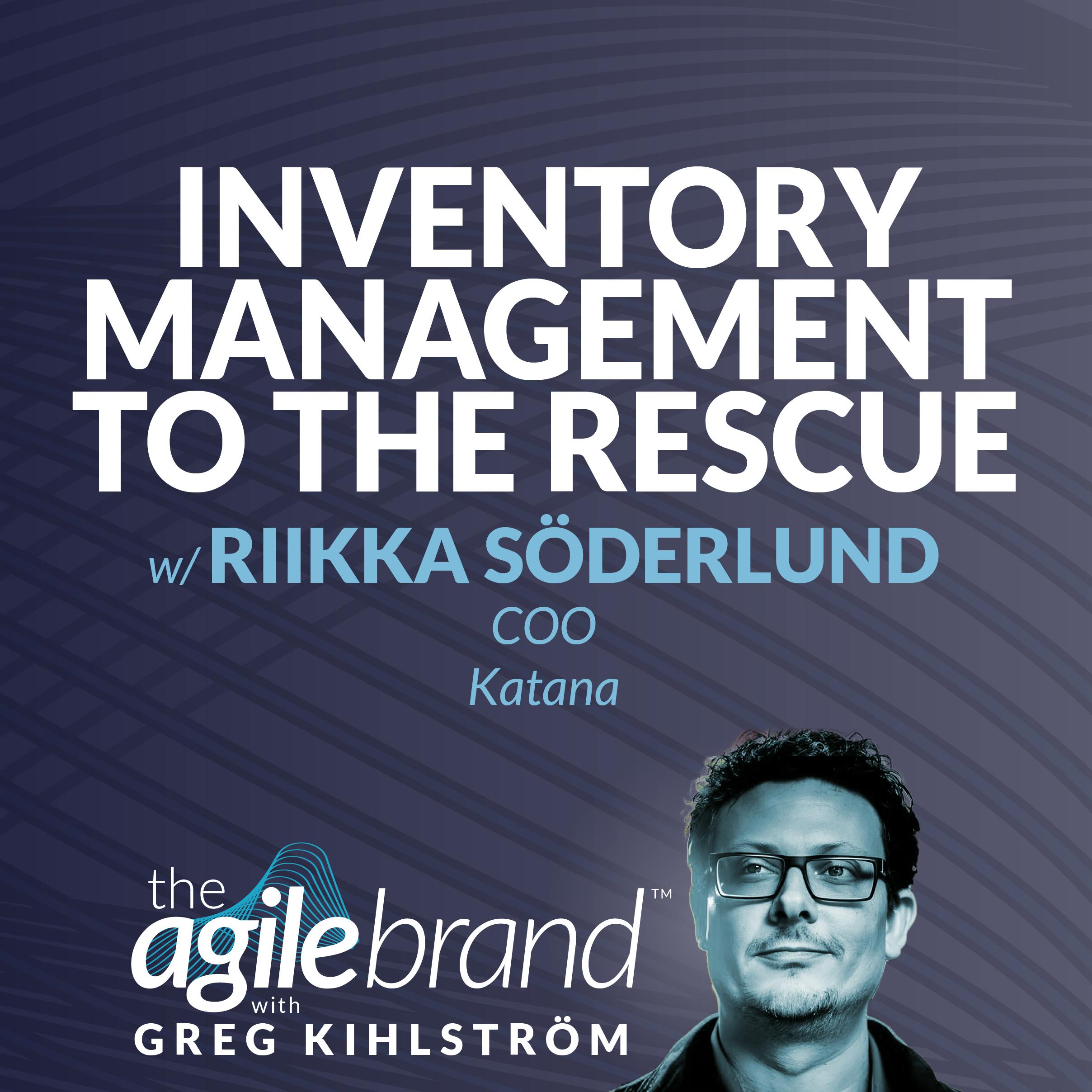 #585: Inventory management to the rescure with Riikka Söderlund, Katana — The Agile Brand with Greg Kihlström®: Expert Mode Marketing Technology, AI, & CX cover