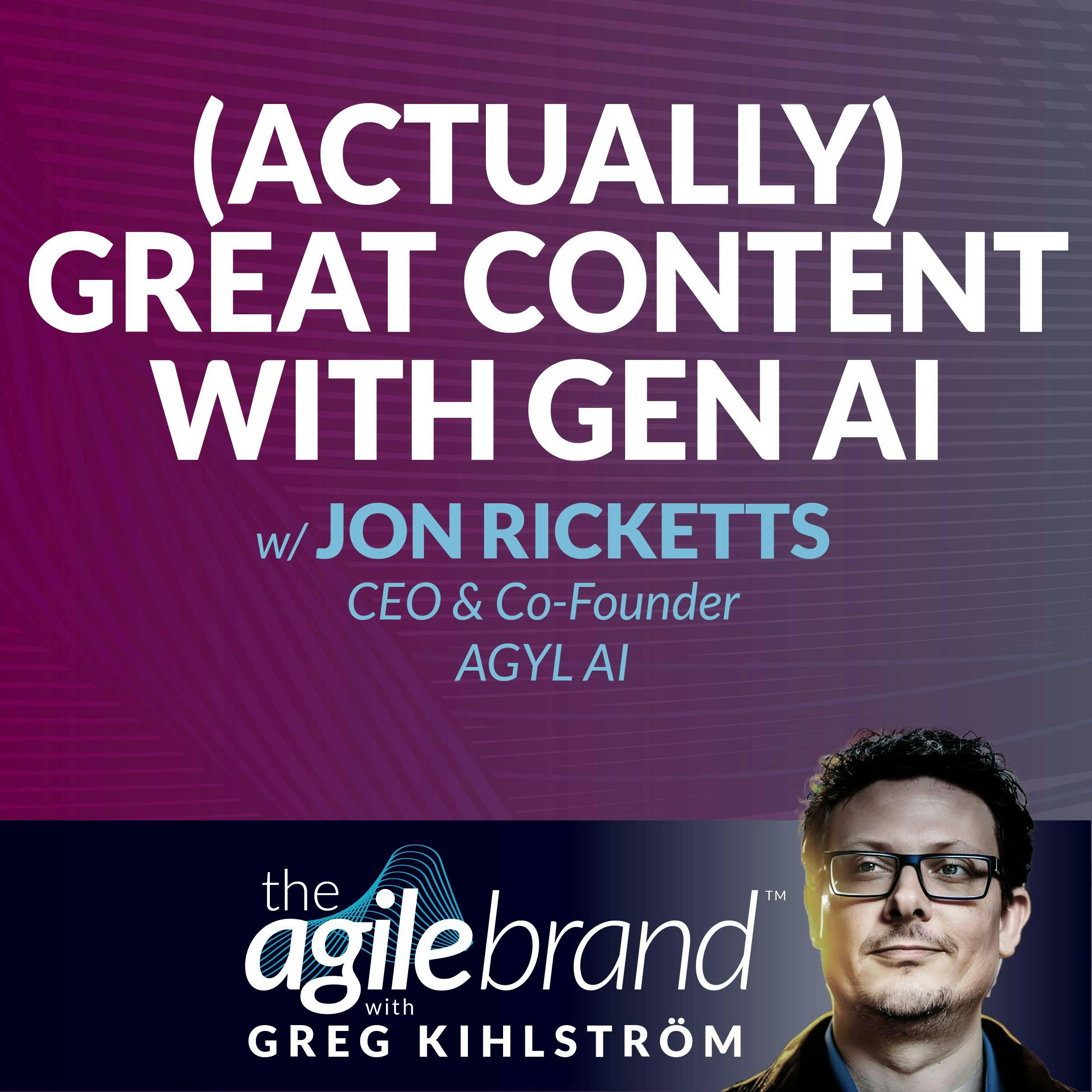 #487: (Actually) great content with generative AI, with Jon Ricketts, AGYL AI