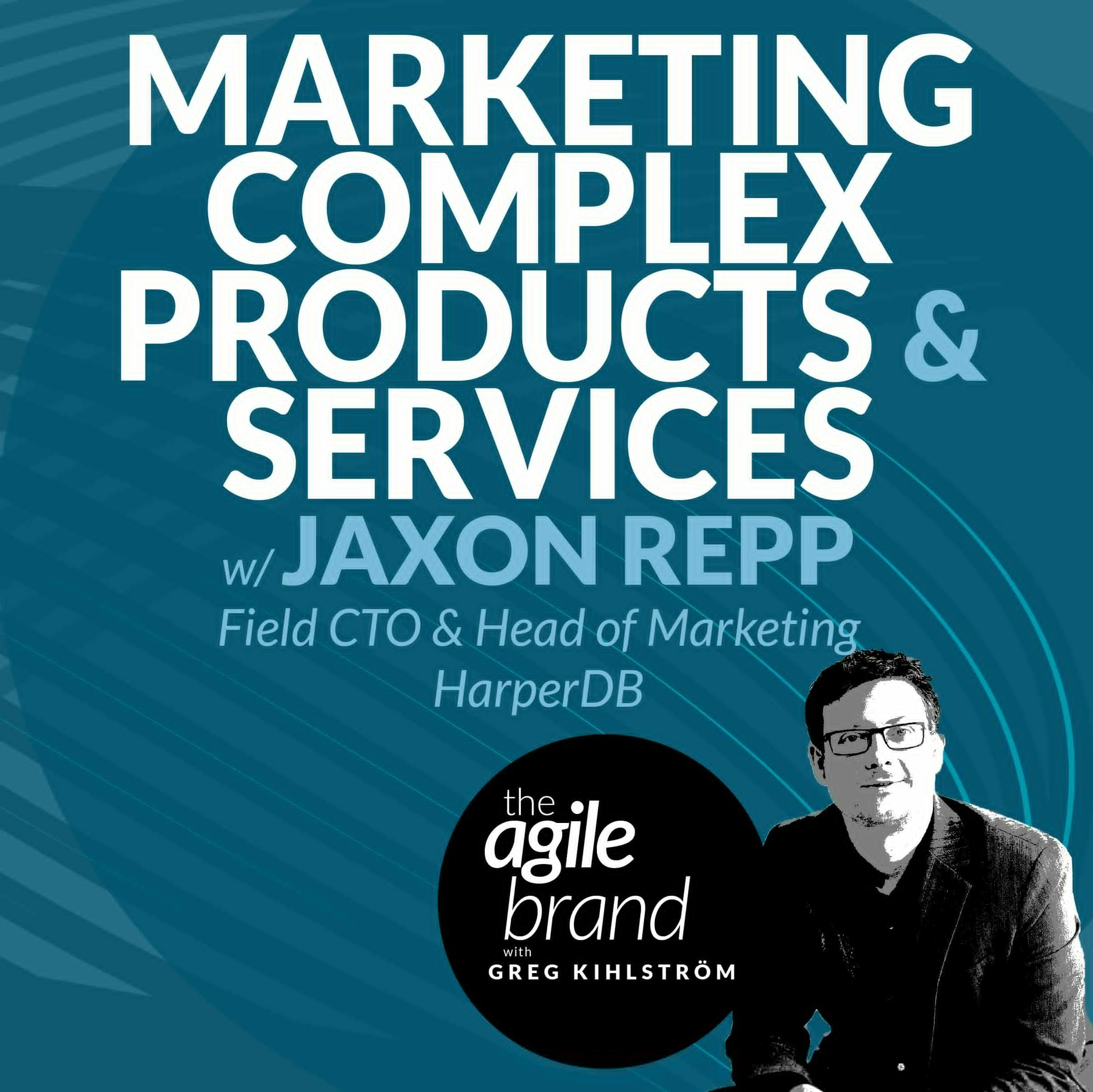 #424: Marketing complex products and services with Jaxon Repp, Field CTO & Head of Marketing, HarperDB