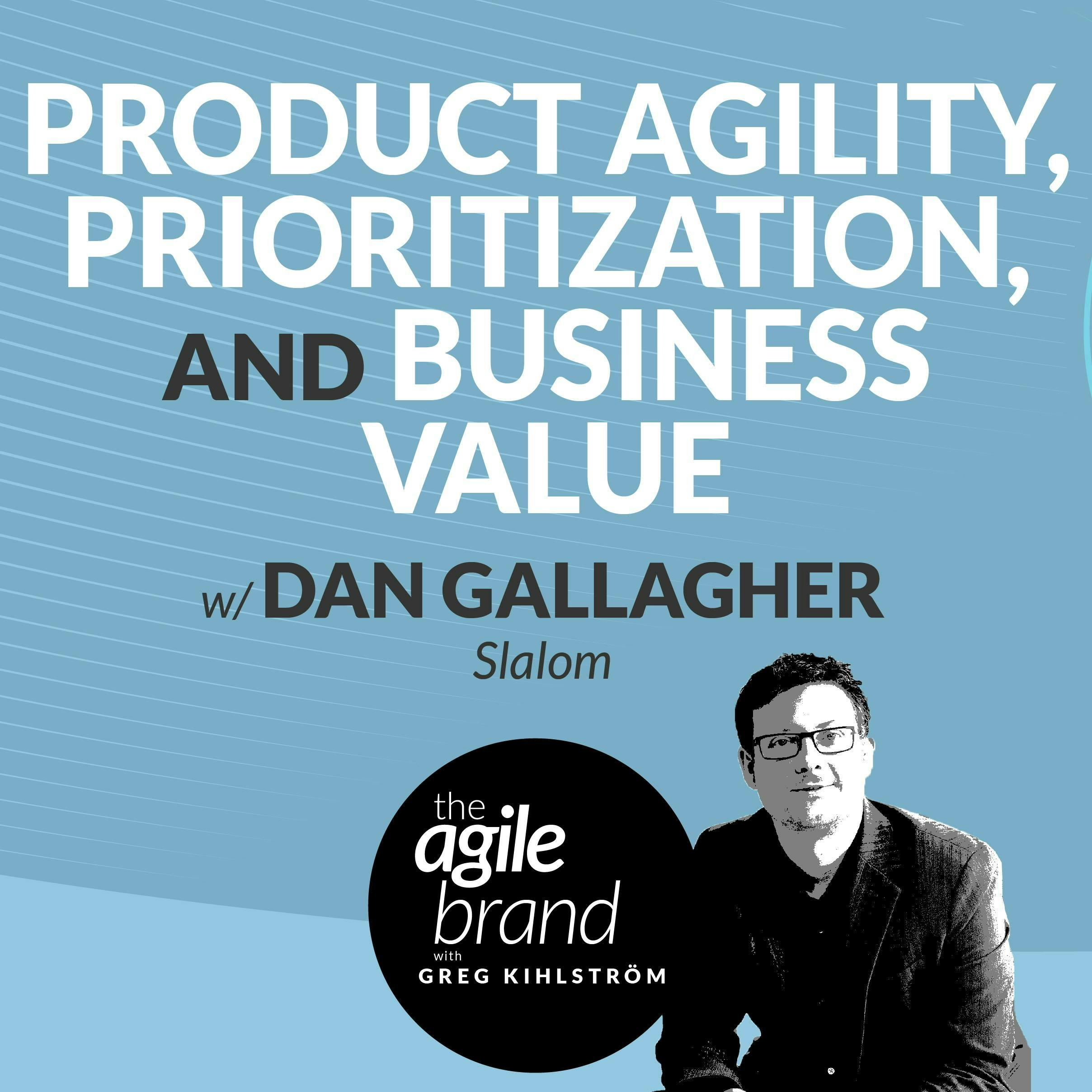 #410: Product agility, prioritization, and business value with Dan Gallagher, Slalom