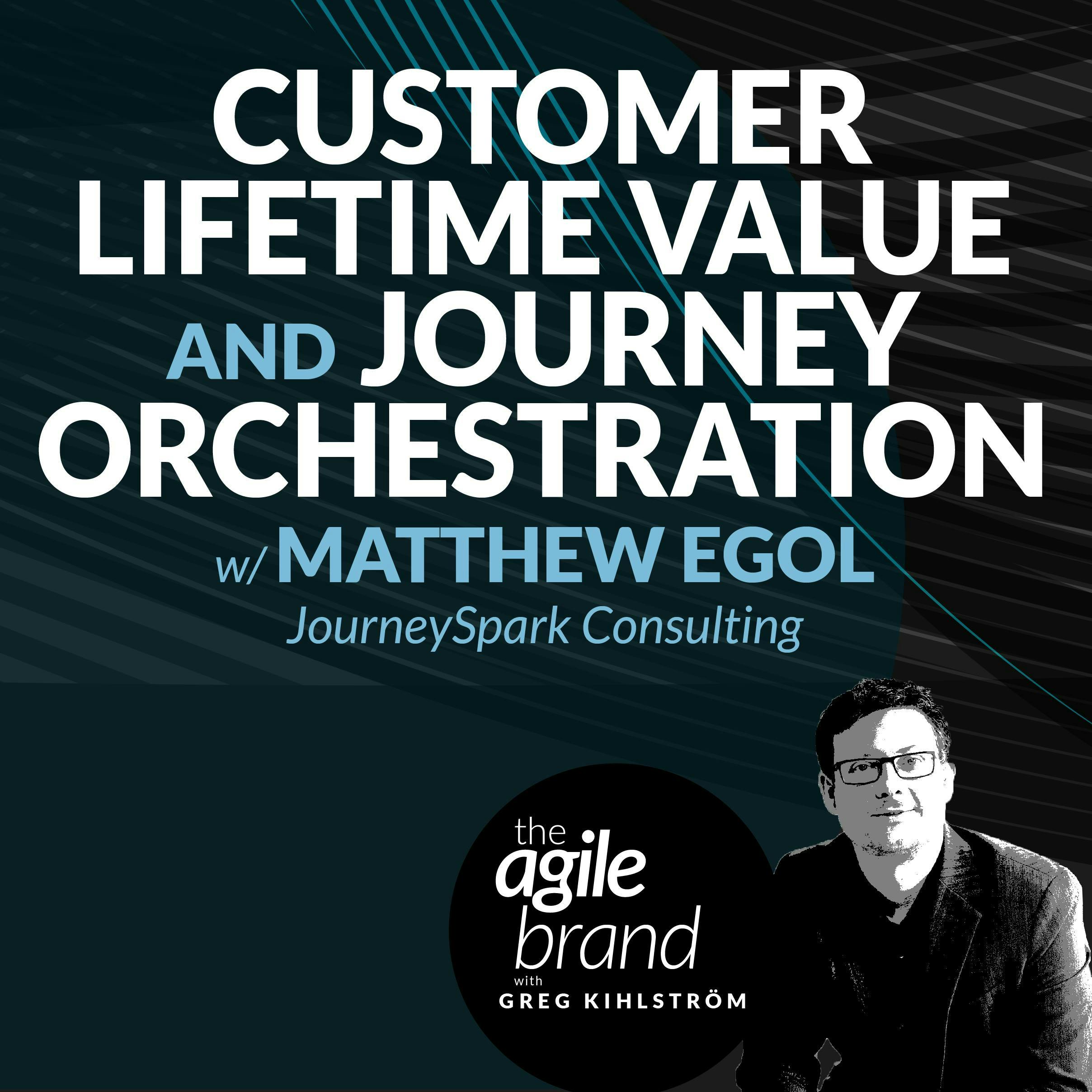 #374: Customer Lifetime Value and Journey Orchestration with Matthew Egol, JourneySpark Consulting
