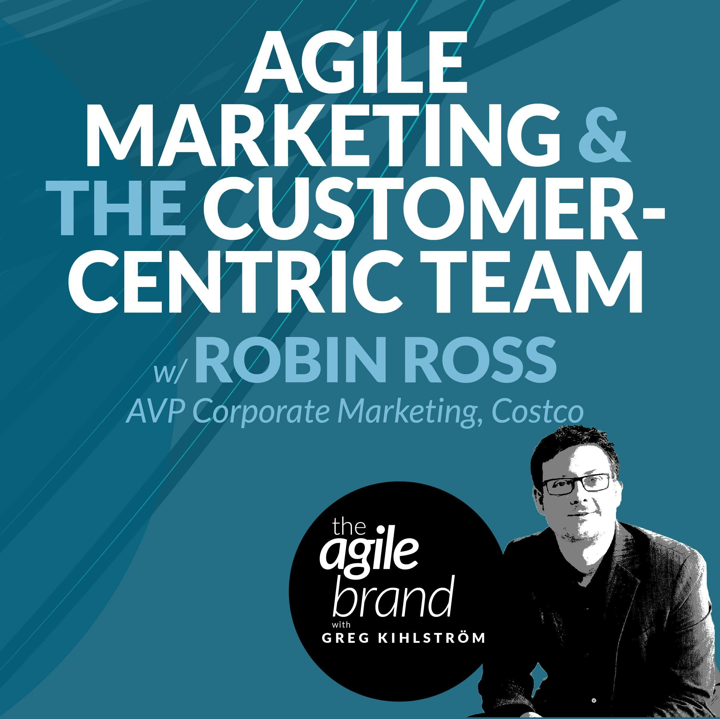 #354: Agile marketing and the customer-centric team with Robin Ross, Costco