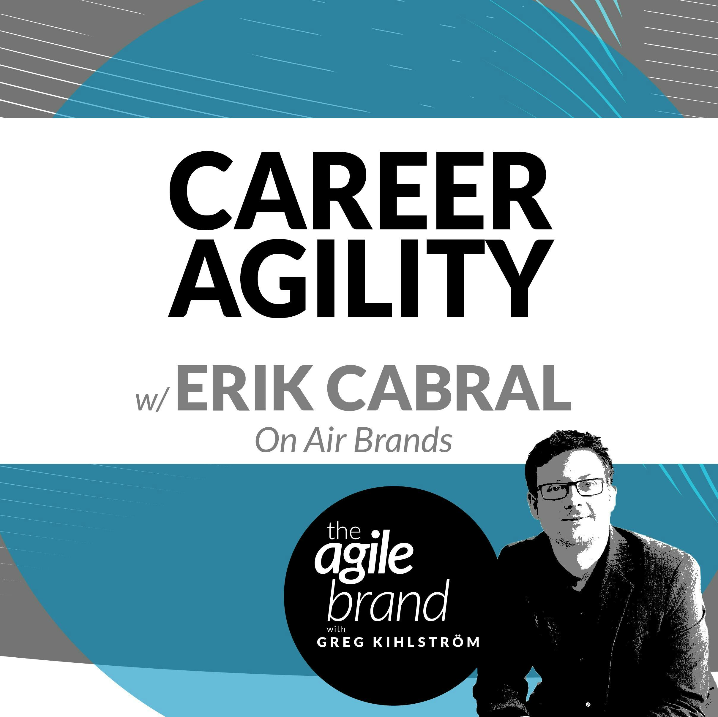 #239: Career Agility with Erik Cabral, On Air Brands