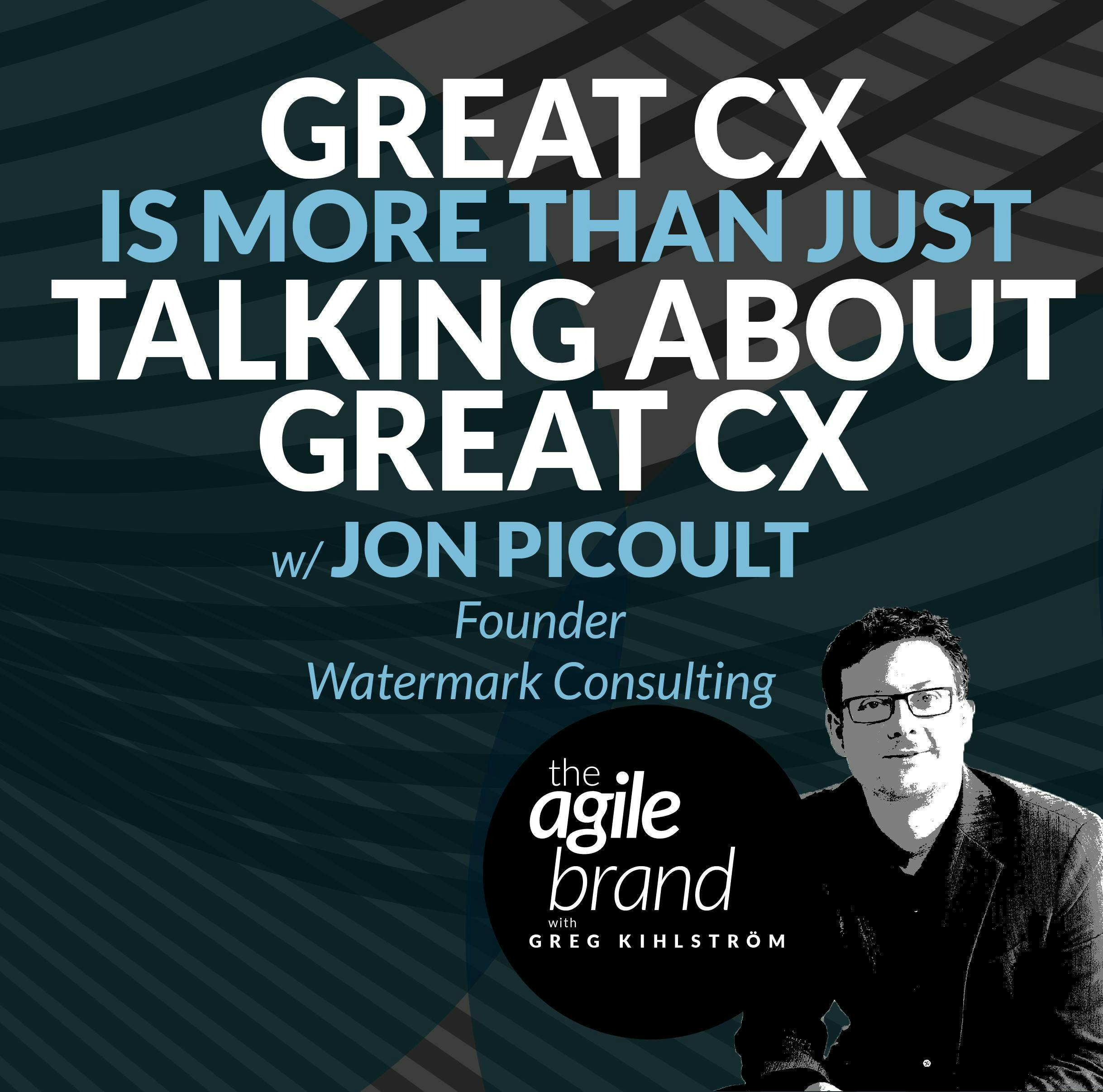 #409: Great CX is more than just talking about great CX, with Jon Picoult, Watermark Consulting