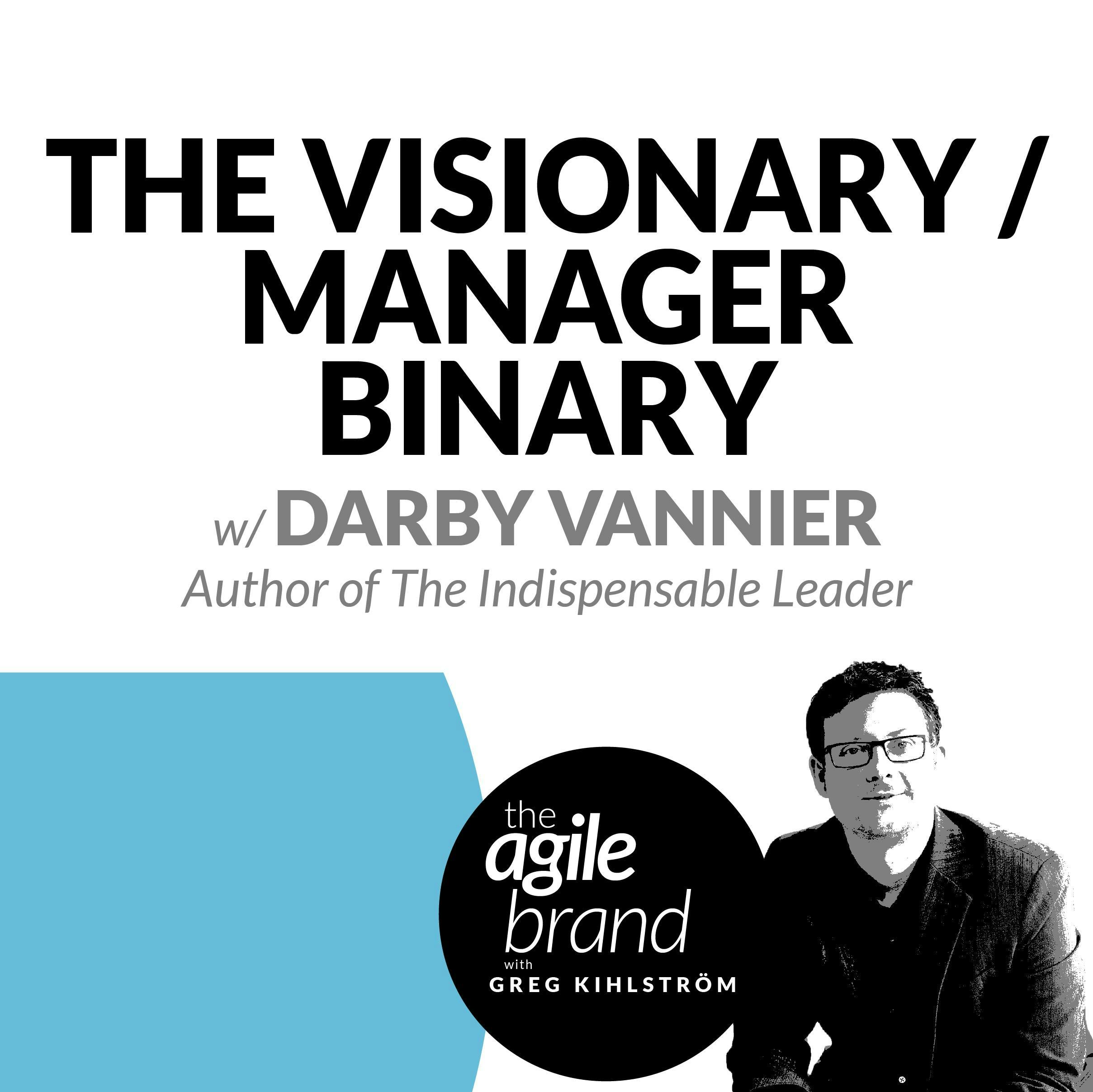 #248: The Visionary / Manager Binary with Darby Vannier, author of The Indispensable Leader