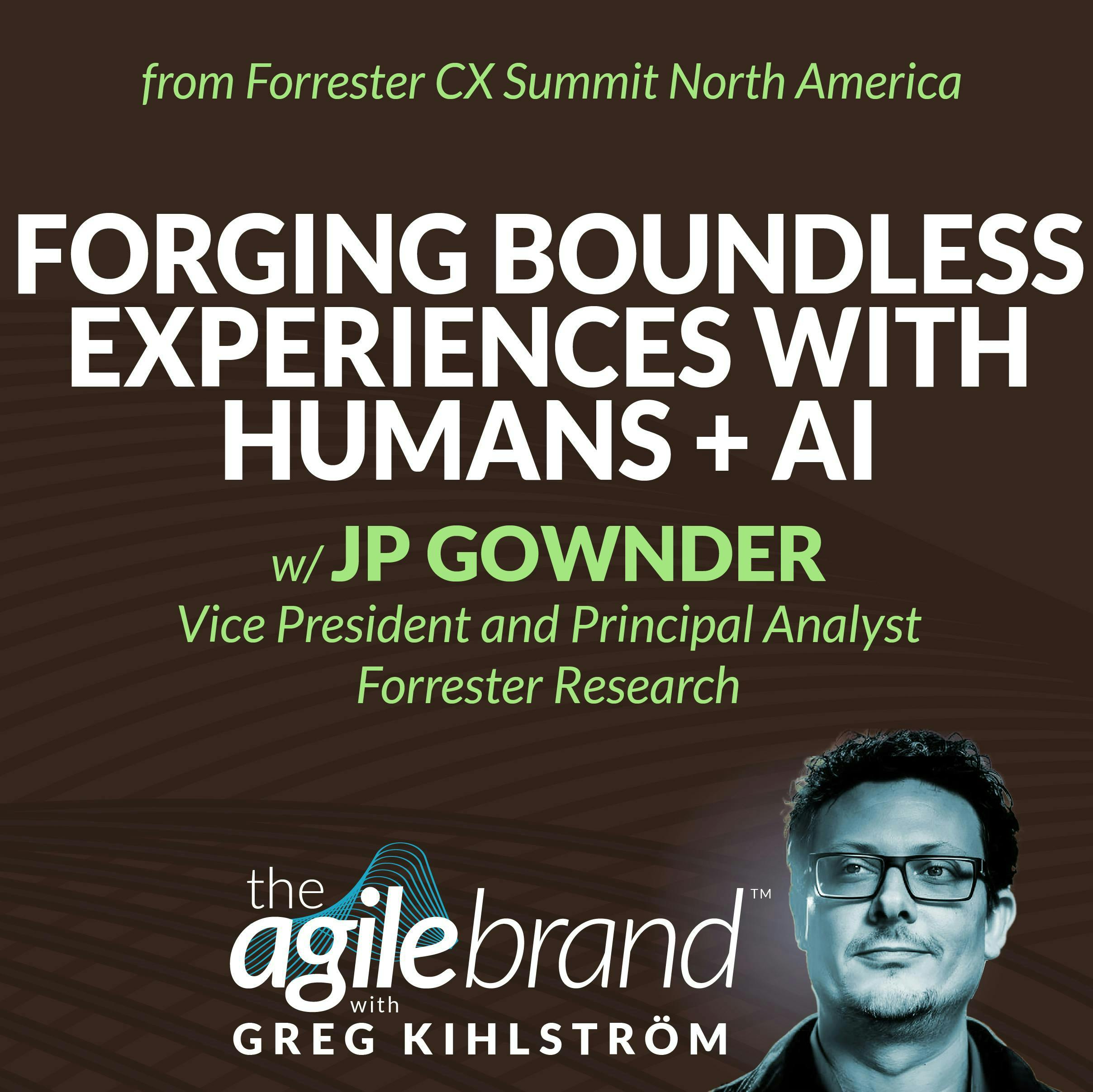#542: Forging Boundless Experiences with Humans + AI with JP Gownder, Forrester