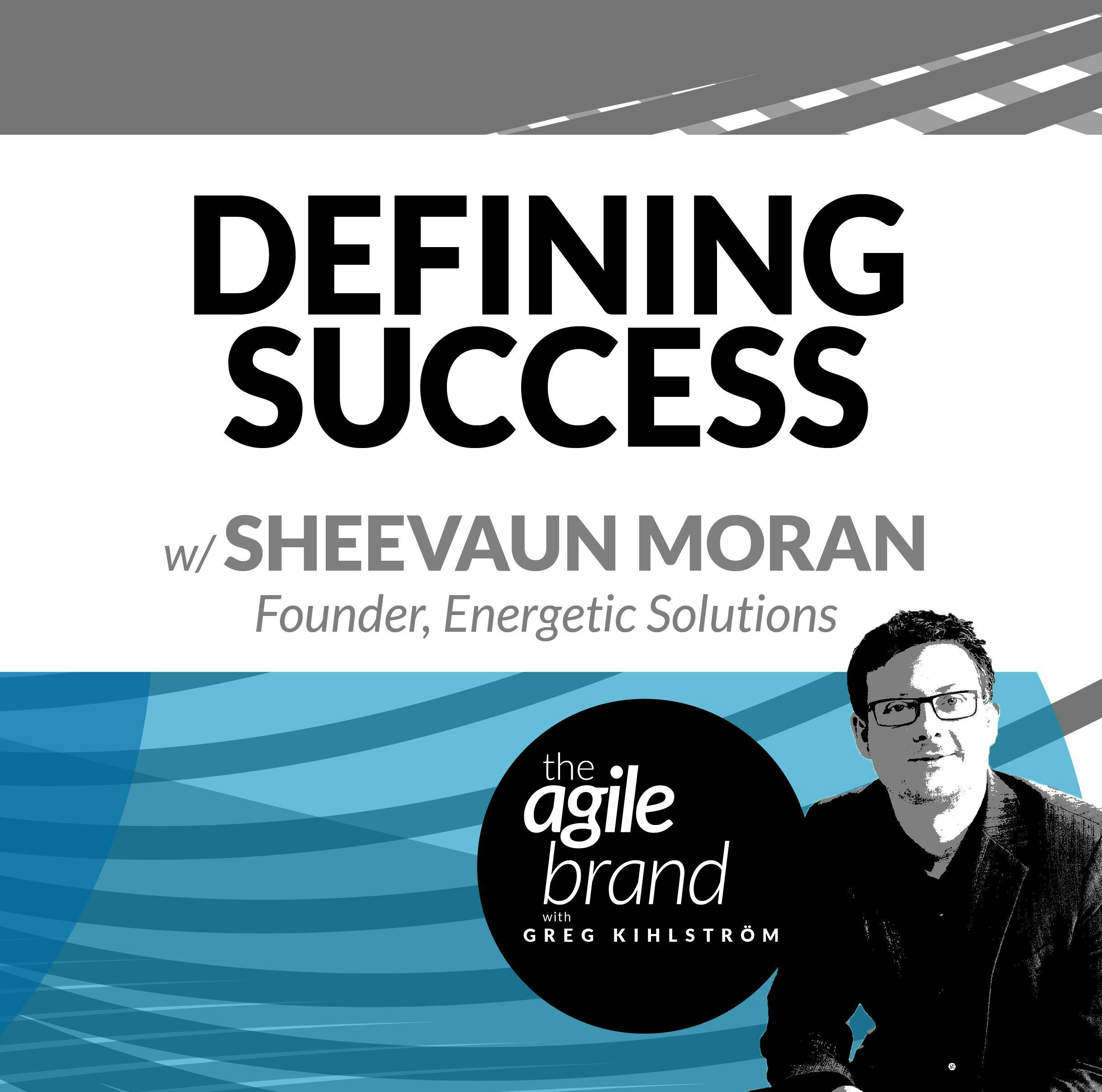 #306: Defining Success with Sheevaun Moran, Energetic Solutions