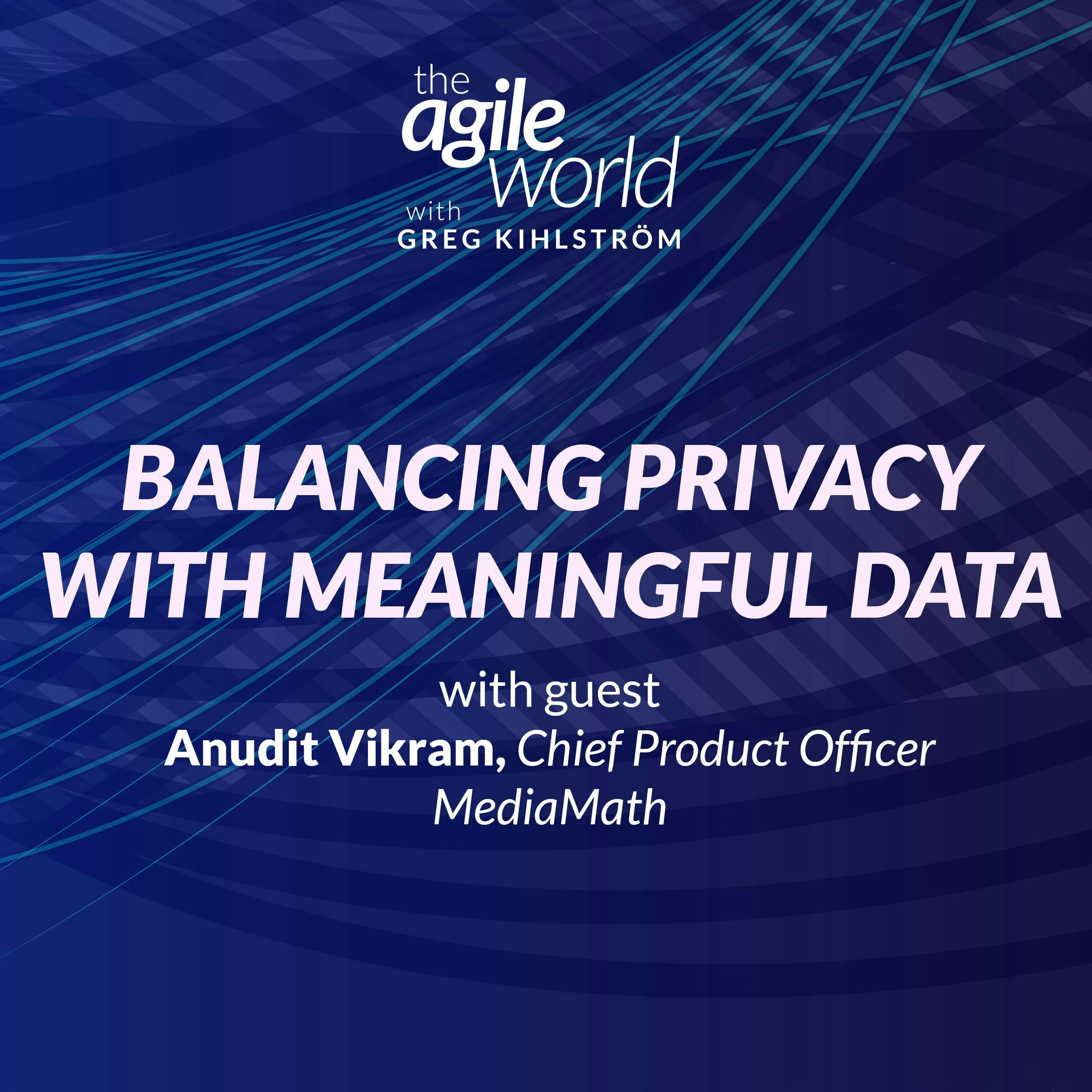 #200: Balancing Privacy with Meaningful Data with Anudit Vikram, MediaMath