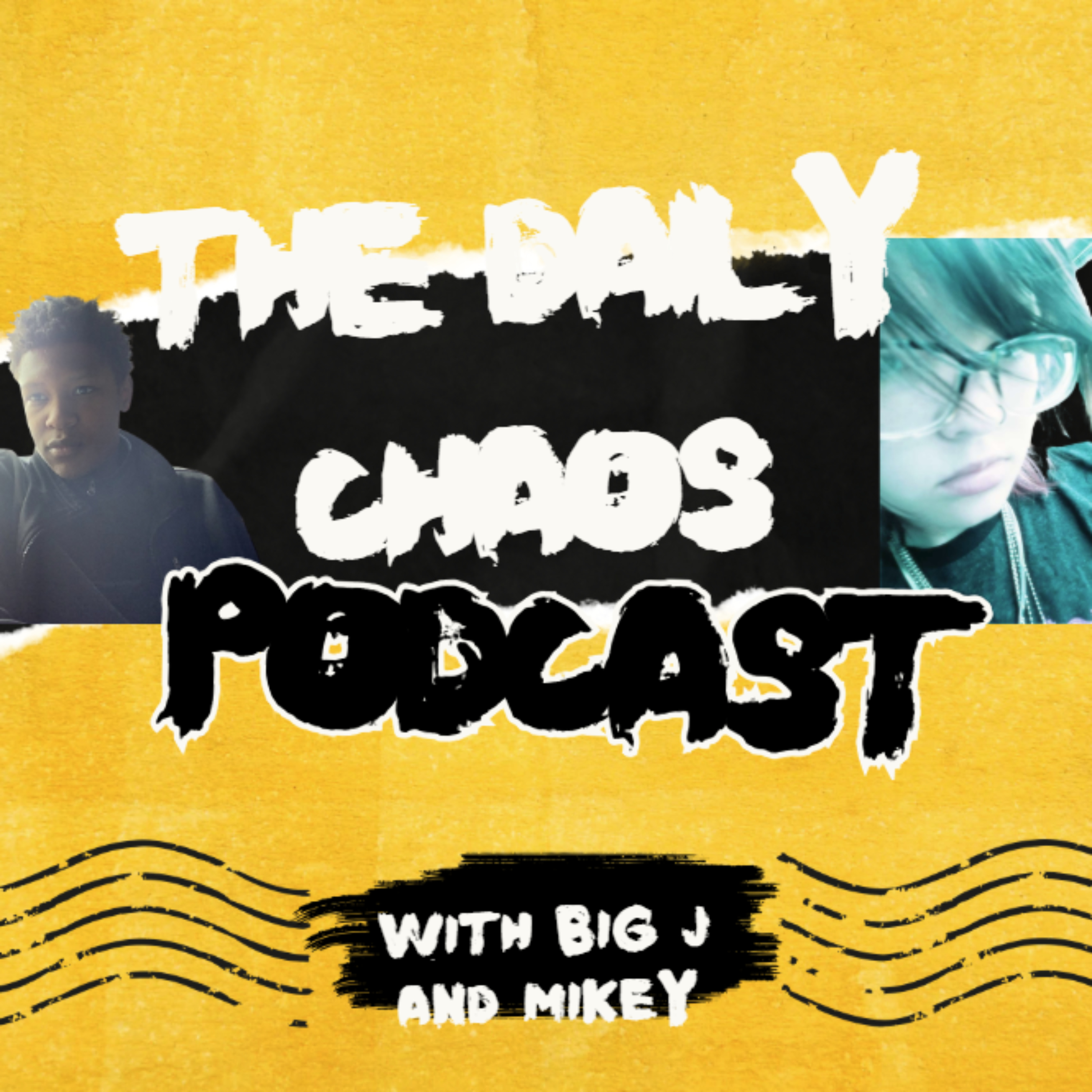 The Daily Chaos Podcast with Big J and Mikey