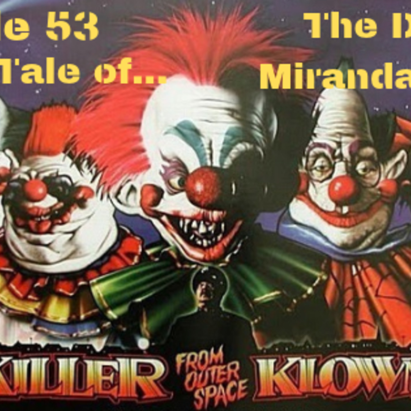 Ep. 53: Killer Klowns from Outer Space: “The Tale of the Death of Miranda Rights” episode artwork