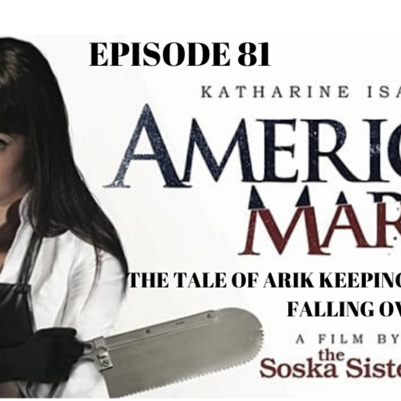 Ep. 81: American Mary: “The Tale of Arik Keeping our Stool from Falling Over” episode artwork