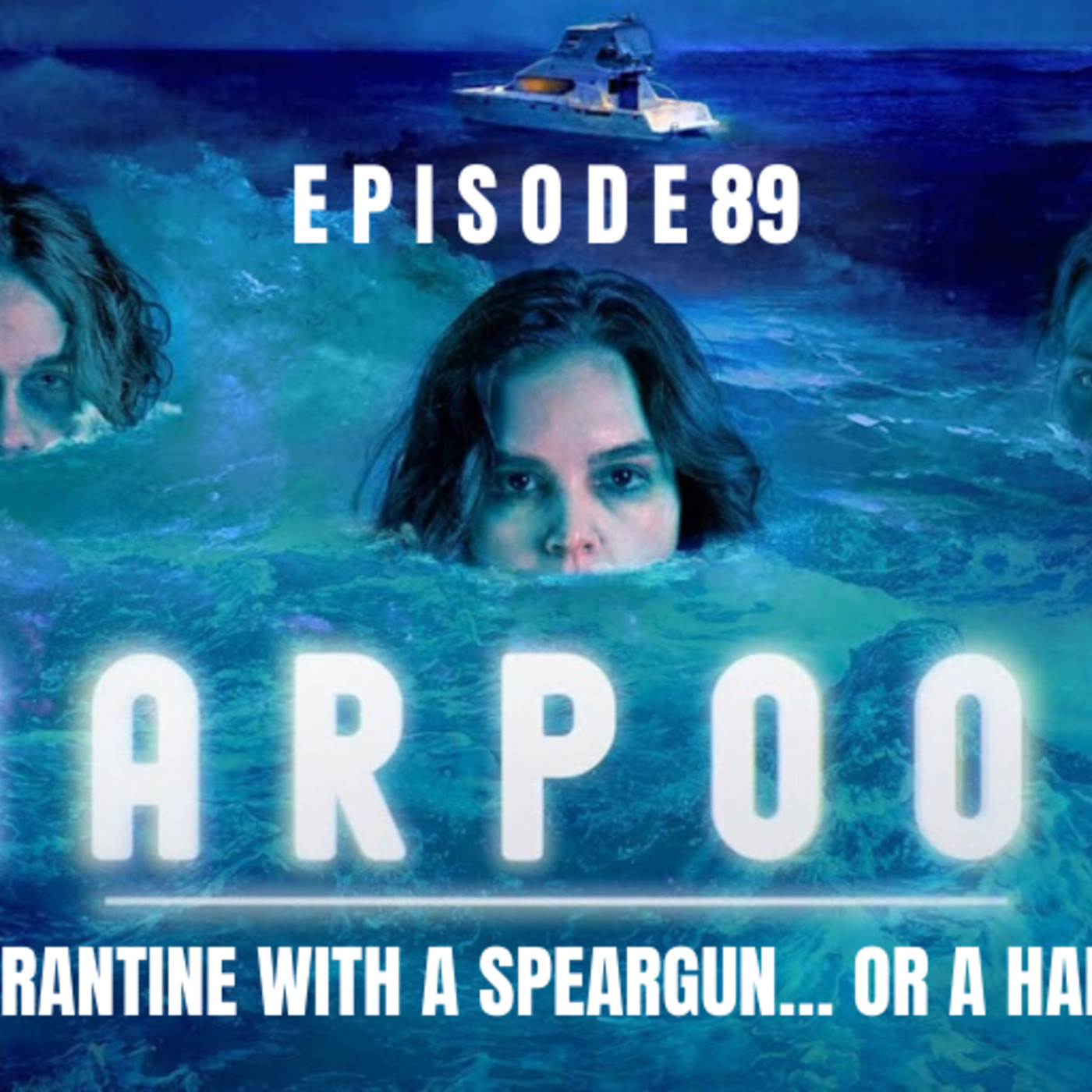 Ep. 89: Harpoon: “The Tale of Quarantine with a Speargun… or a Harpoon - HAHAHA” episode artwork