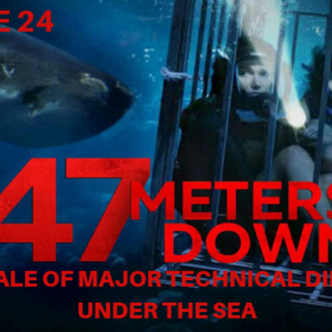 24: Ep. 24: 47 Meters Down: “The Tale of MAJOR TECHNICAL DIFFICULTIES Under The Sea” episode artwork