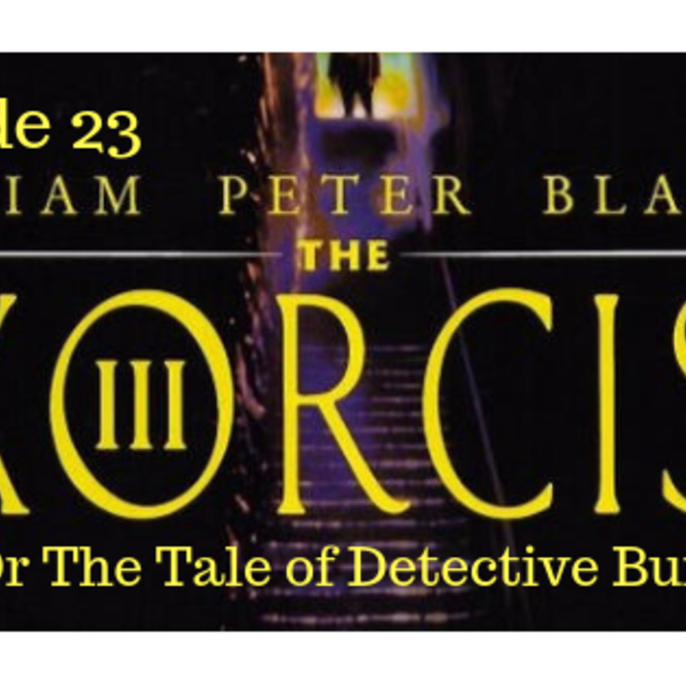 23: Ep. 23: Exorcist III: “The Tale of Detective Burns” episode artwork