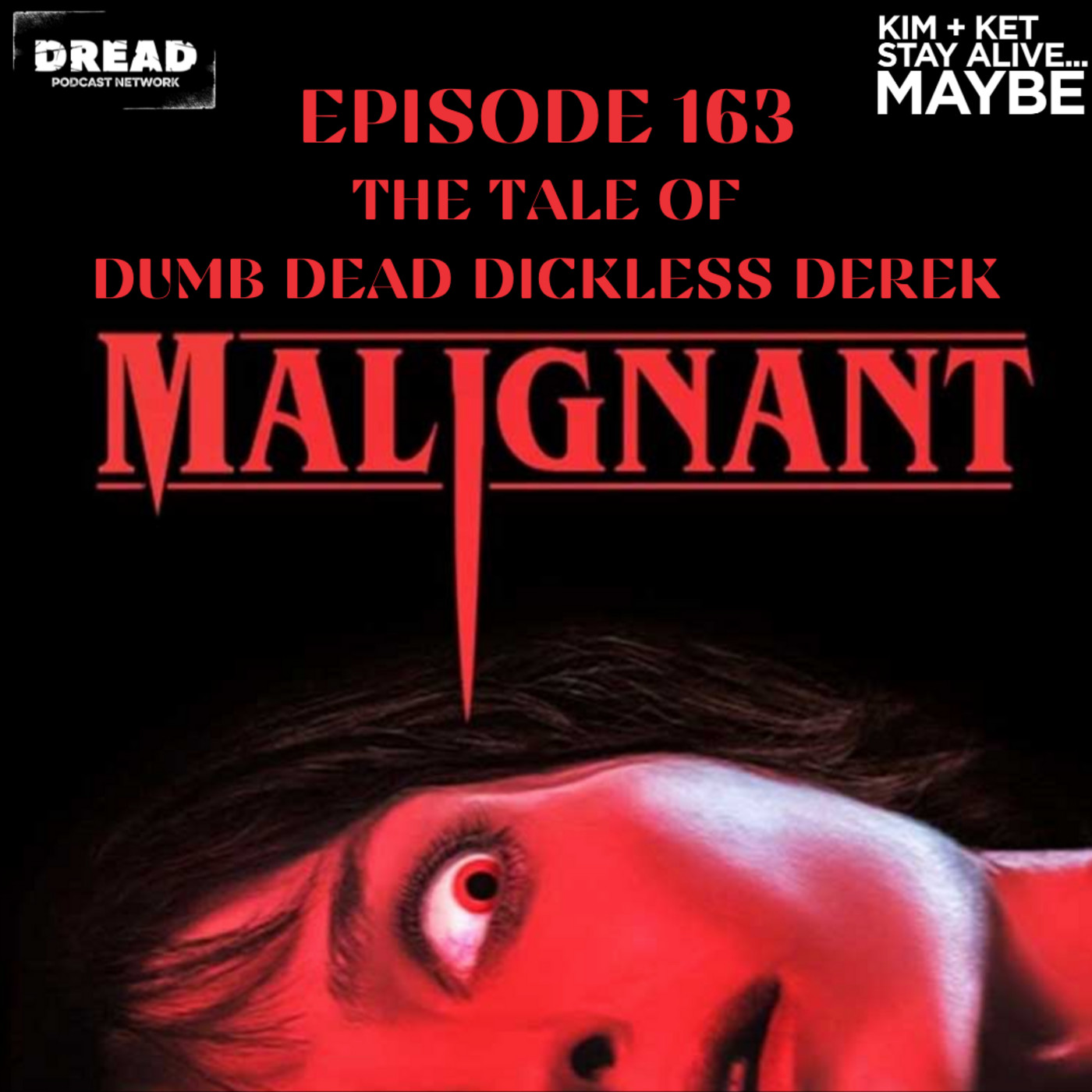 Ep. 163: Malignant: The Tale of Dumb Dead Dickless Derek episode artwork