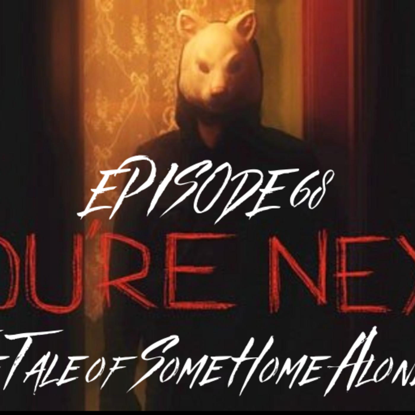 Ep. 68: You’re Next: “The Tale of Some Home Alone Shit” episode artwork