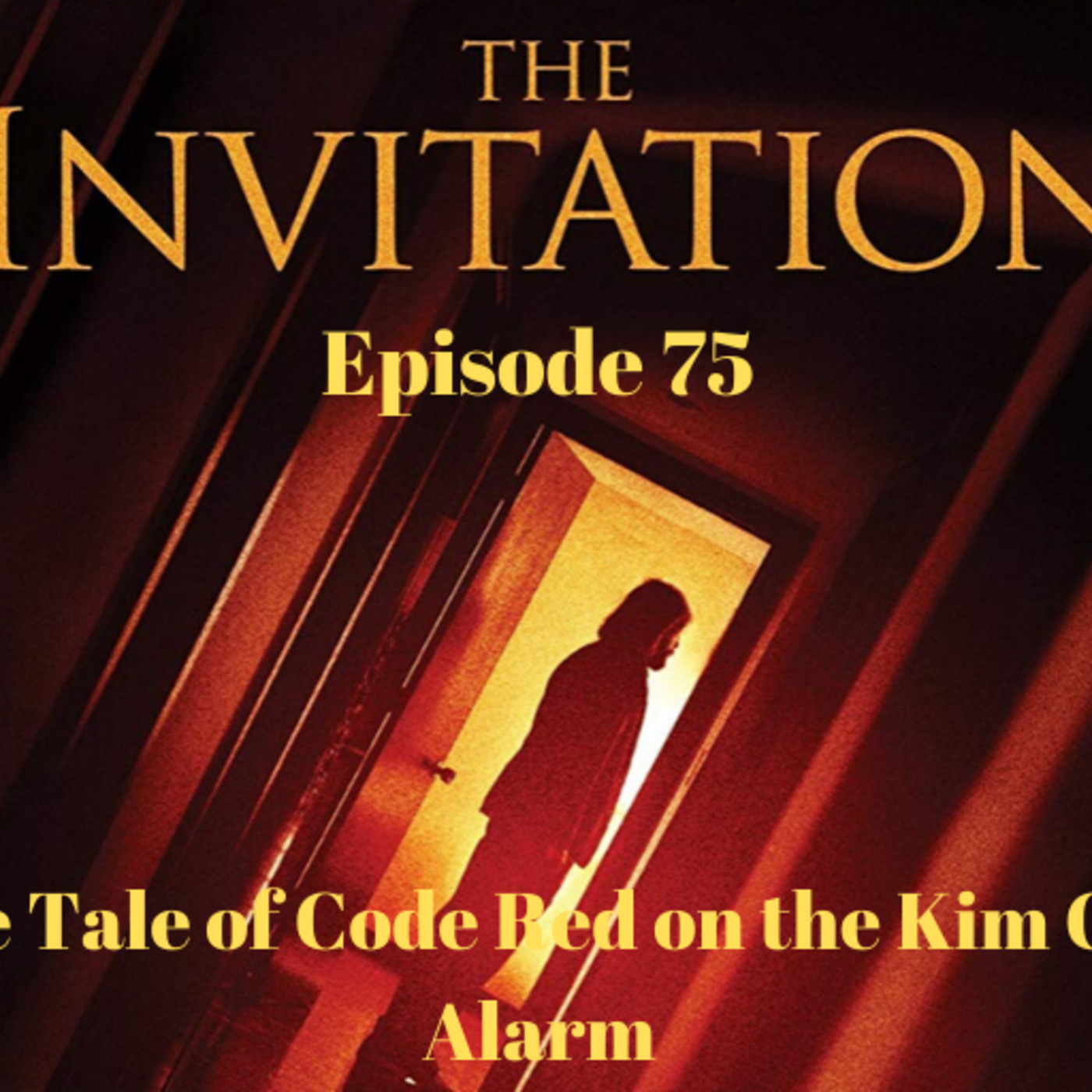 Ep. 75: The Invitation: “The Tale of Code Red on the Kim Cult Alarm” episode artwork