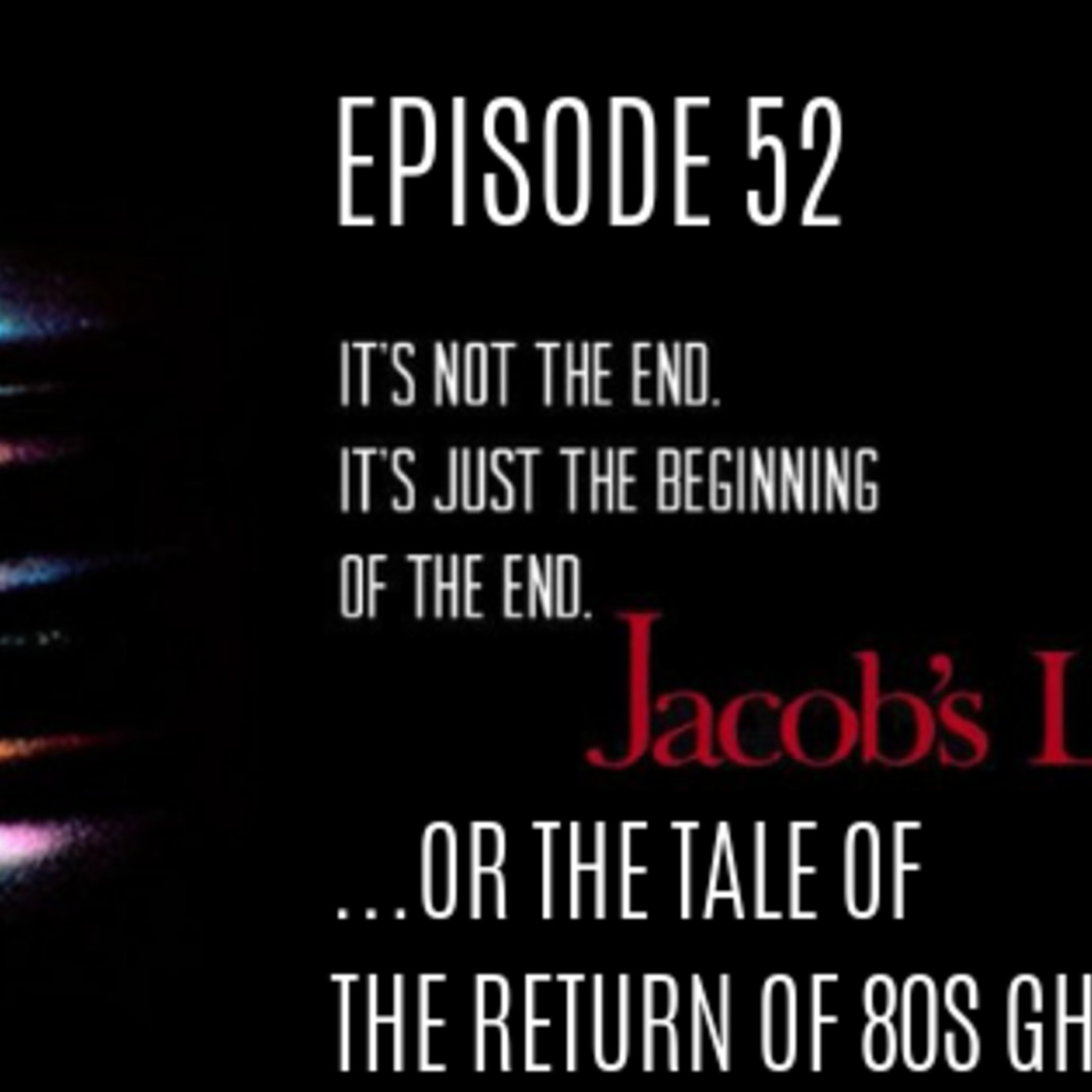 Ep. 52: Jacob’s Ladder: “The Tale of the Return of 80s Ghost” episode artwork