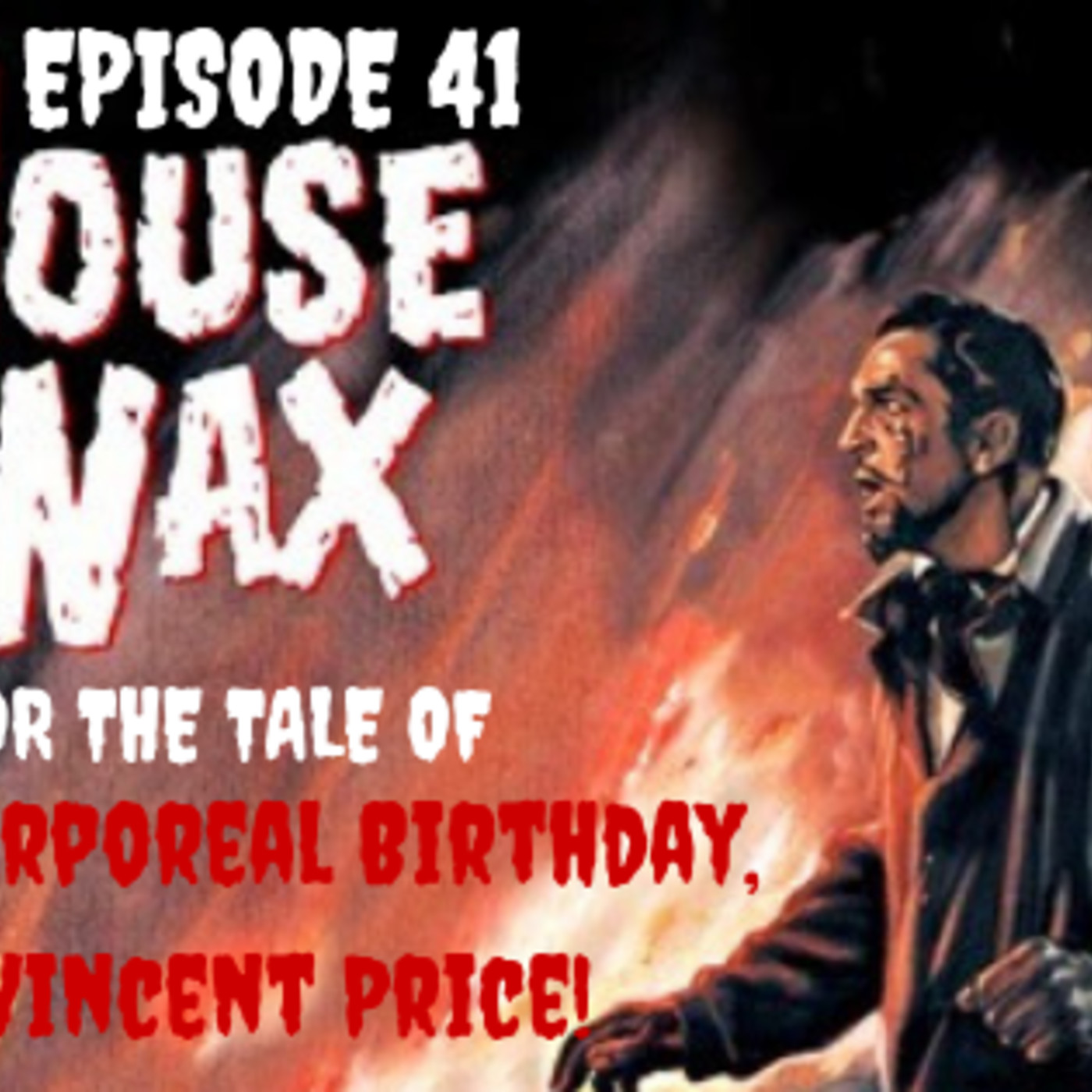 Ep. 41: House of Wax (1953): “The Tale of Happy Corporeal Birthday, Sir Vincent Price!” episode artwork