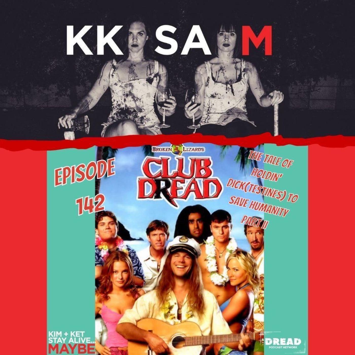 Ep. 142: Club Dread: “The Tale of Holdin’ Dick(testines) to Save Humanity Part II” episode artwork