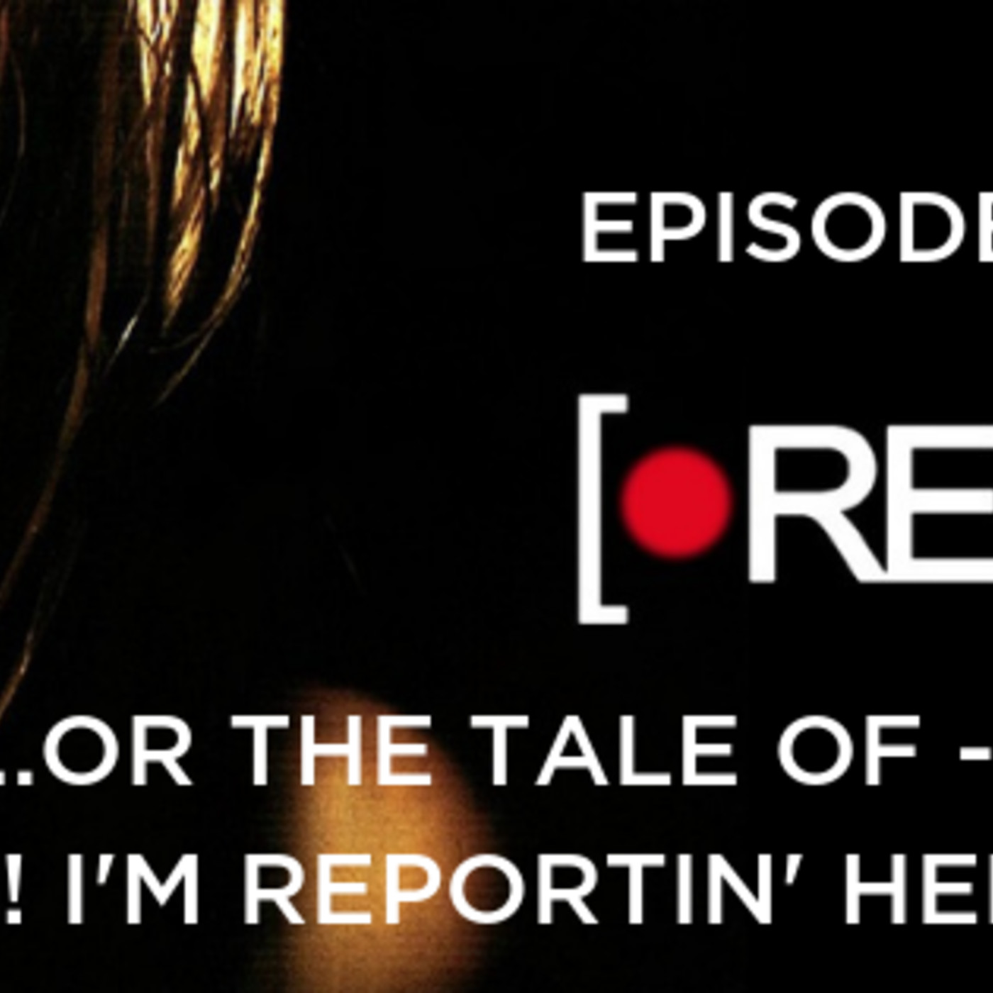 38: Ep. 38: REC: “The Tale of -- Yo! I’m Reportin’ Here!” episode artwork