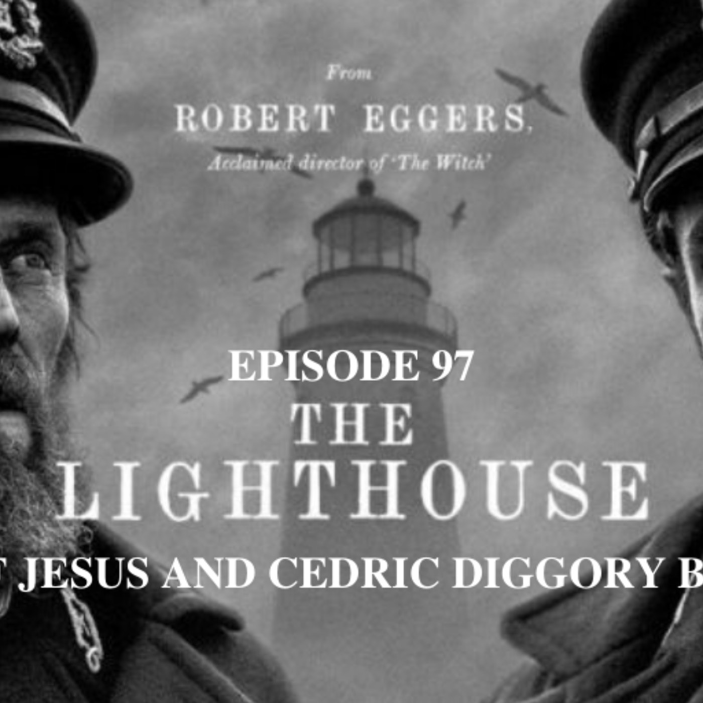 Ep. 97: The Lighthouse: ”The Tale of Jesus and Cedric Diggory Bonin’ Shoes” episode artwork