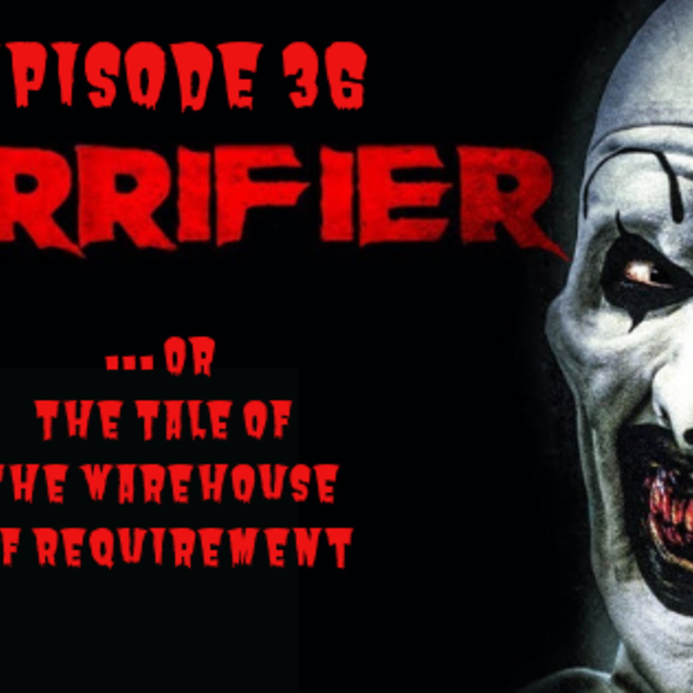 36: Ep. 36: Terrifier: “The Tale of the Warehouse of Requirement” episode artwork
