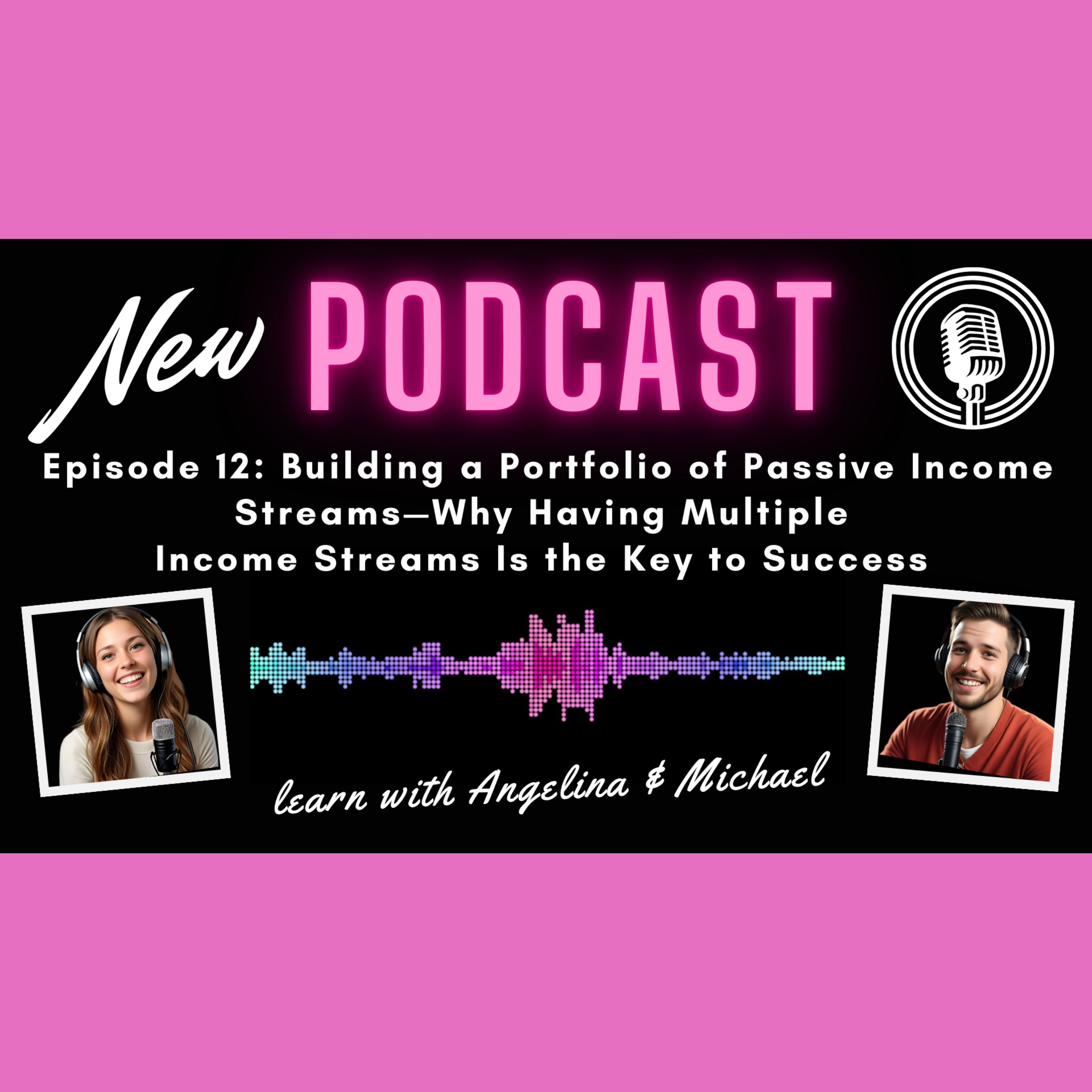 Episode 12: Building a Portfolio of Passive Income Streams: Why having multiple income streams is the key to success episode artwork