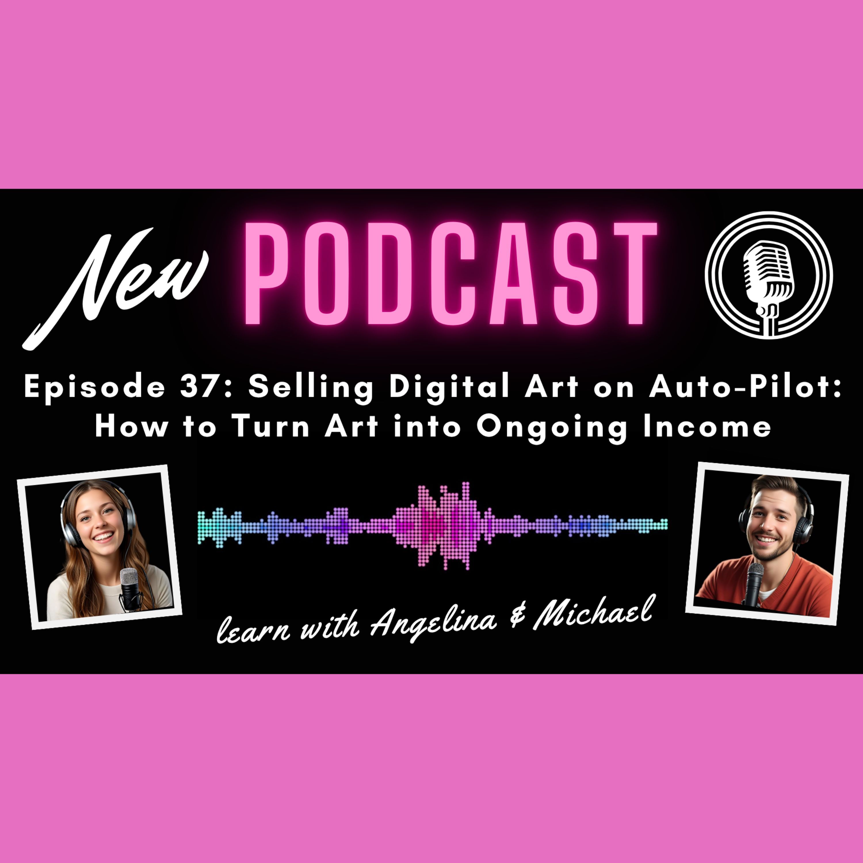 Episode 37: Selling Digital Art on Auto-Pilot: How to Turn Art into Ongoing Income episode artwork