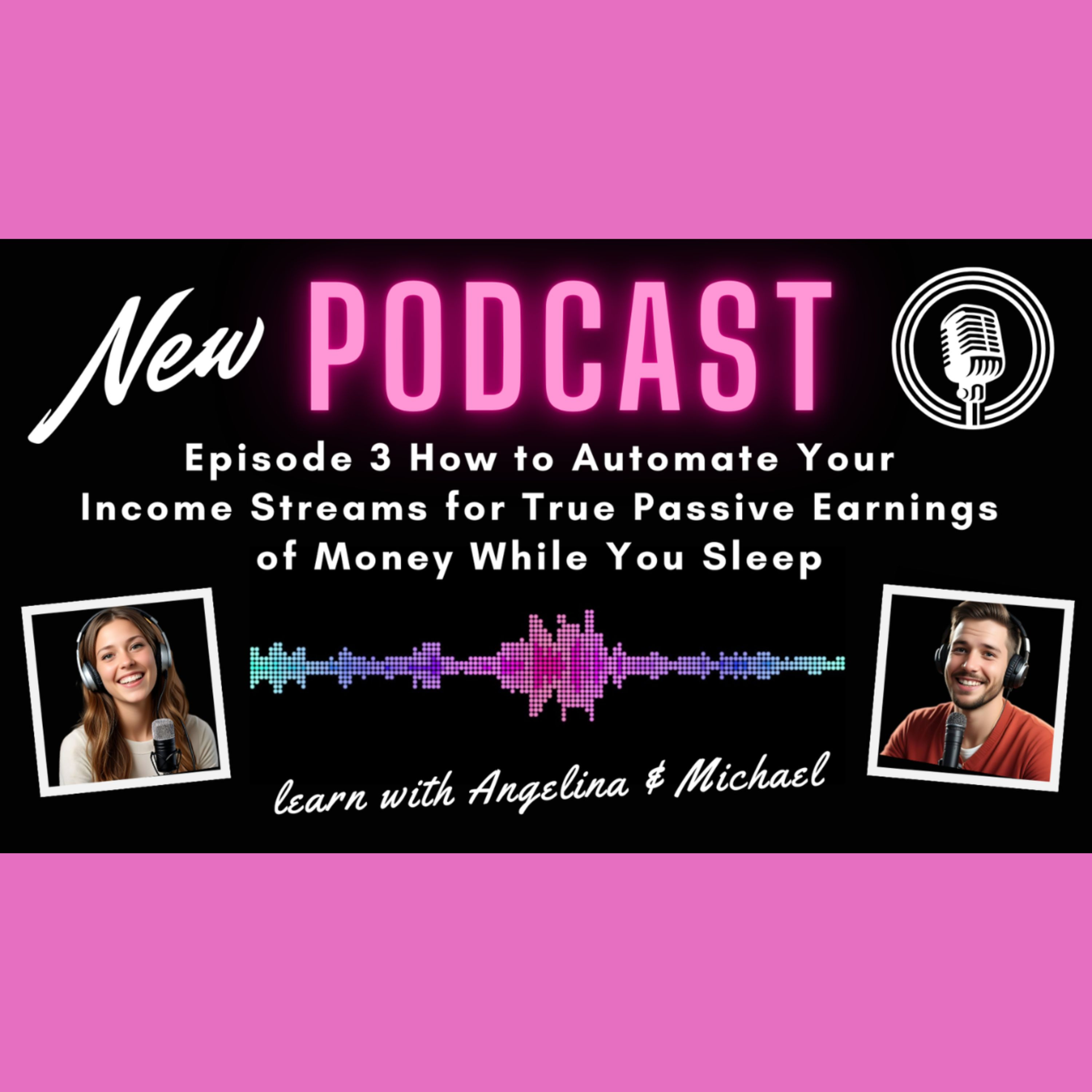 Episode 3: How to Automate Your Income Streams for True Passive Earnings of Money While You Sleep episode artwork