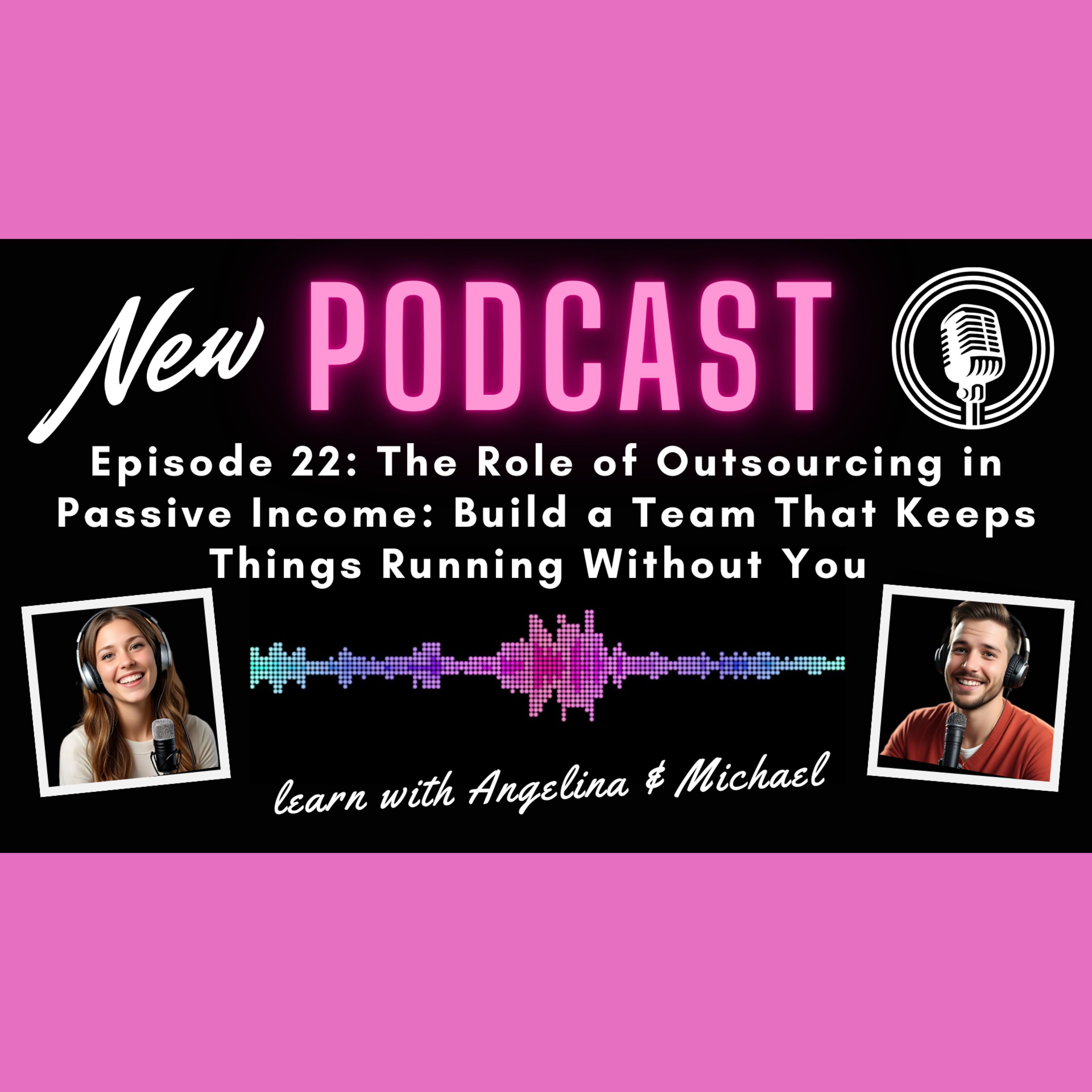 Episode 22: The Role of Outsourcing in Passive Income: Build a Team That Keeps Things Running Without You episode artwork