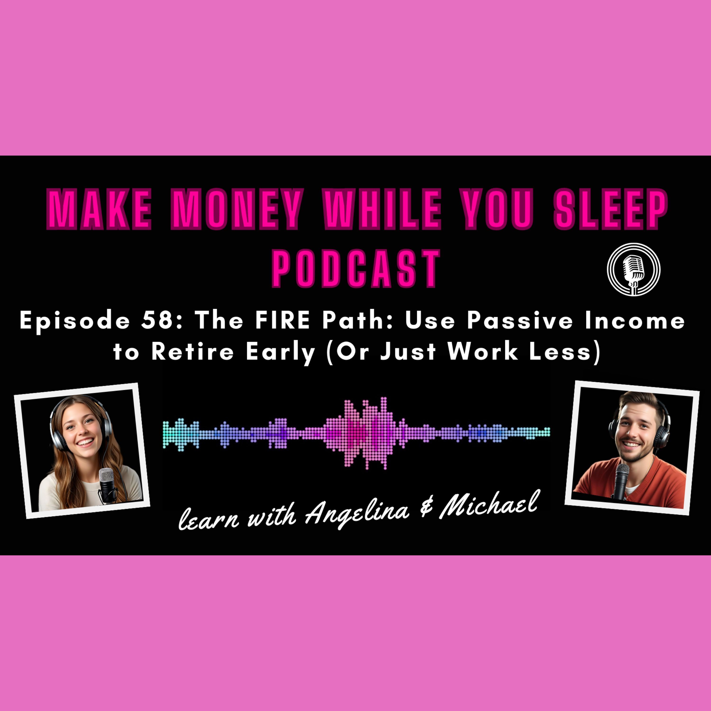 The FIRE Path: Use Passive Income to Retire Early (Or Just Work Less)