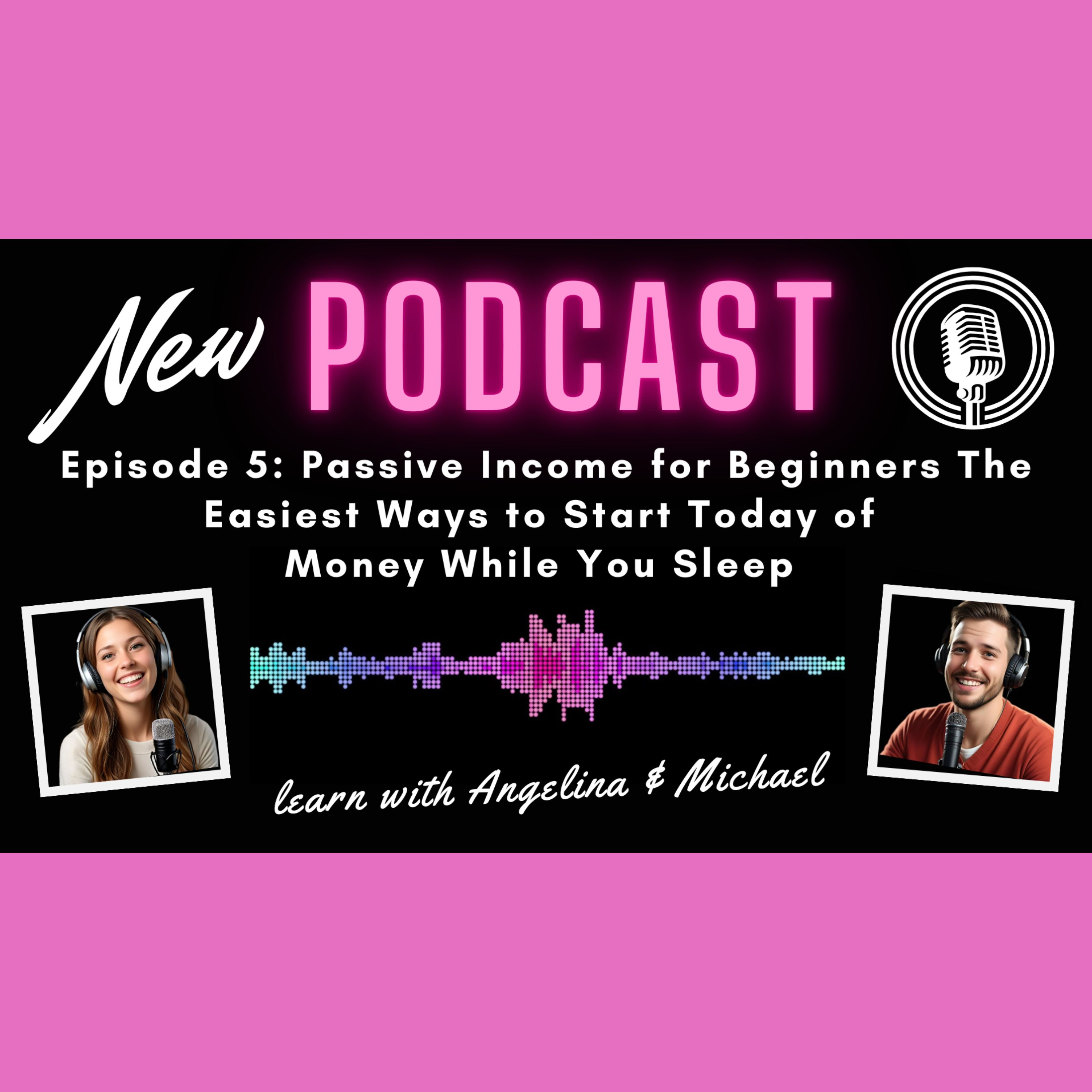 Episode 5: Passive Income for Beginners - The Easiest Ways to Start Today of Money While You Sleep episode artwork