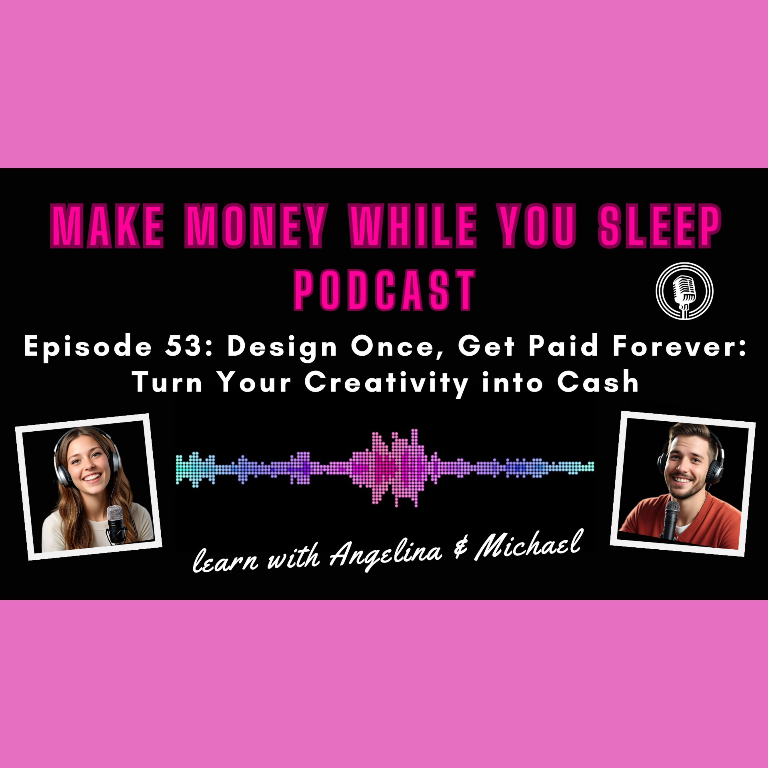 Design Once, Get Paid Forever: Turn Your Creativity into Cash