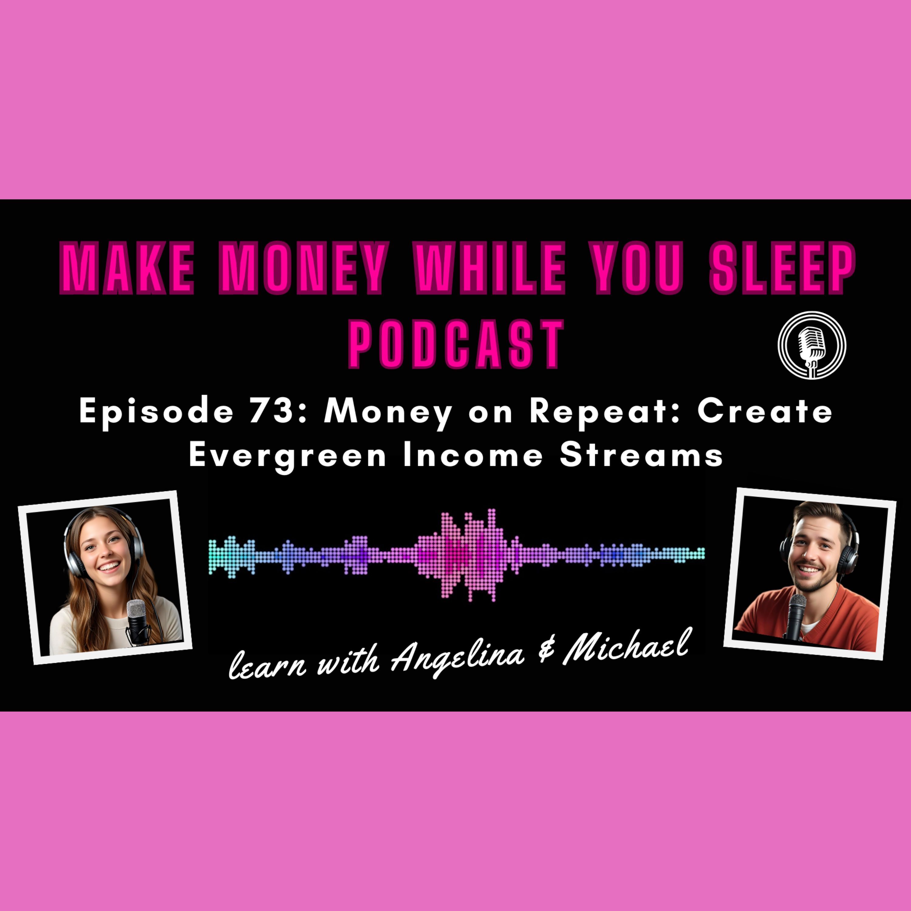 Money on Repeat: Create Evergreen Income Streams