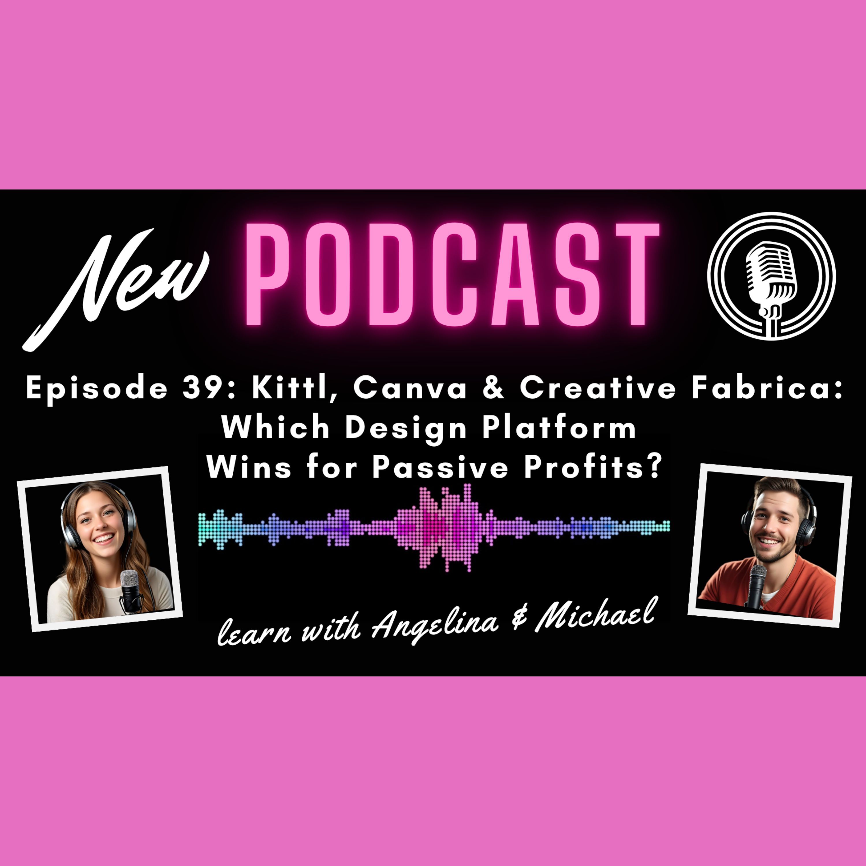 Episode 39: Kittl, Canva And Creative Fabrica: Which Design Platform Wins for Passive Profits? episode artwork