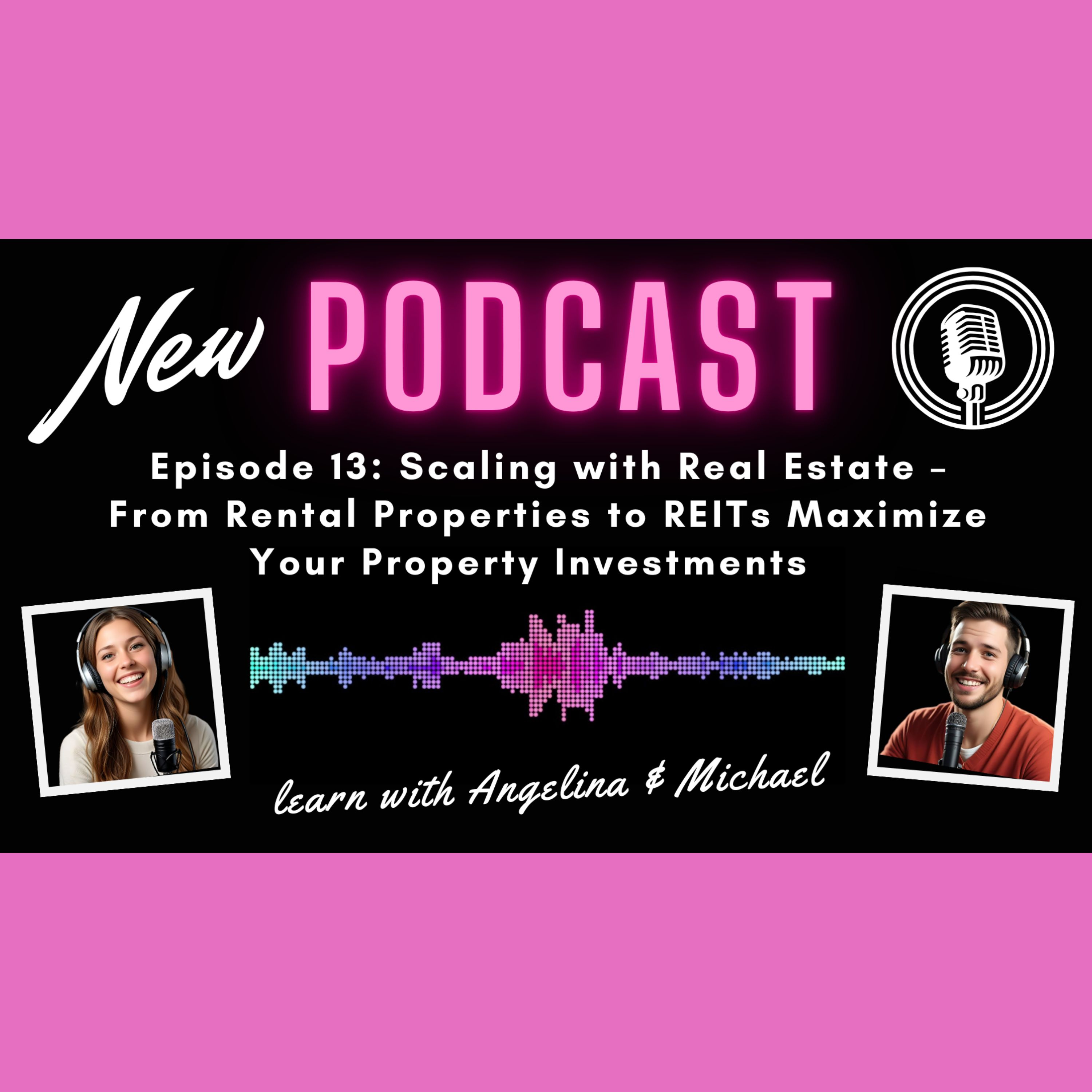 Episode 13: Scaling with Real Estate: From rental properties to REITs, maximize your property investments episode artwork