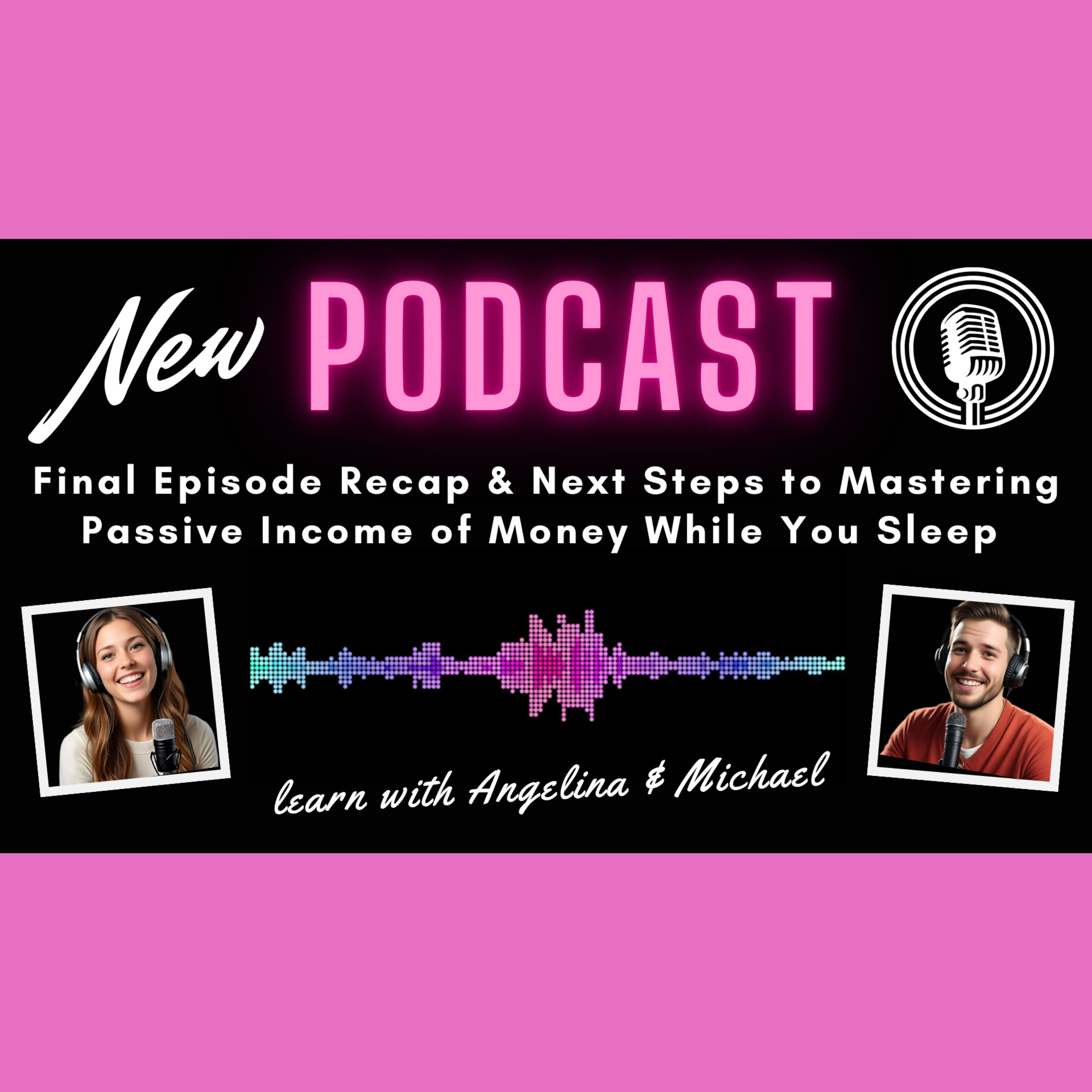 Final Episode: Recap & Next Steps to Mastering Passive Income of Money While You Sleep episode artwork