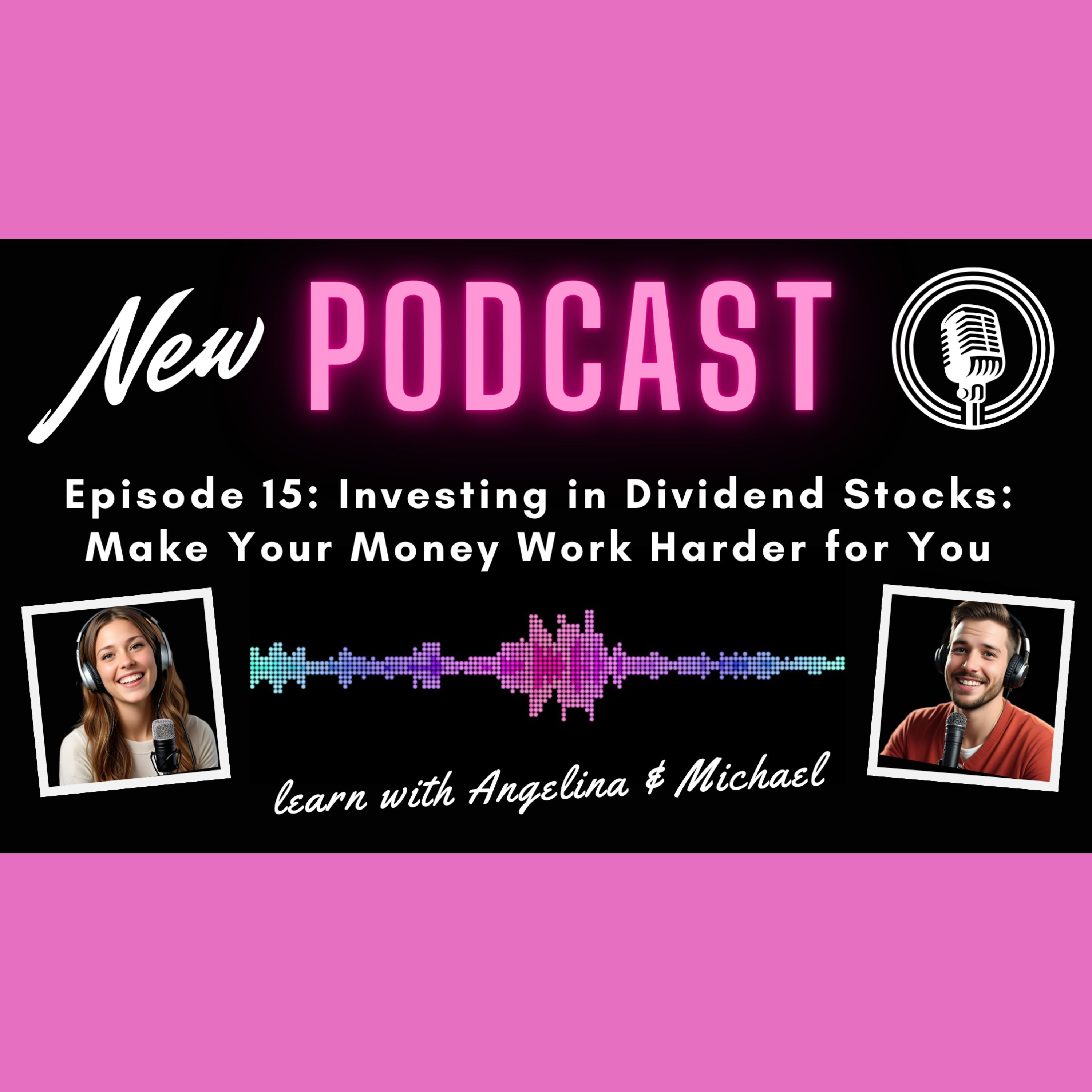 Episode 15: Investing in Dividend Stocks – Make Your Money Work Harder for You episode artwork