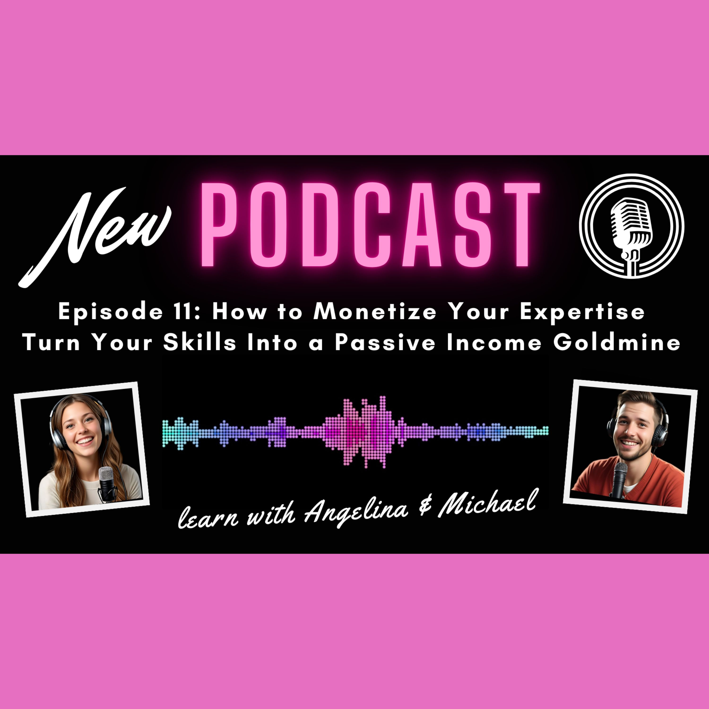Episode 11: How to Monetize Your Expertise: Turn Your Skills Into a Passive Income Goldmine episode artwork
