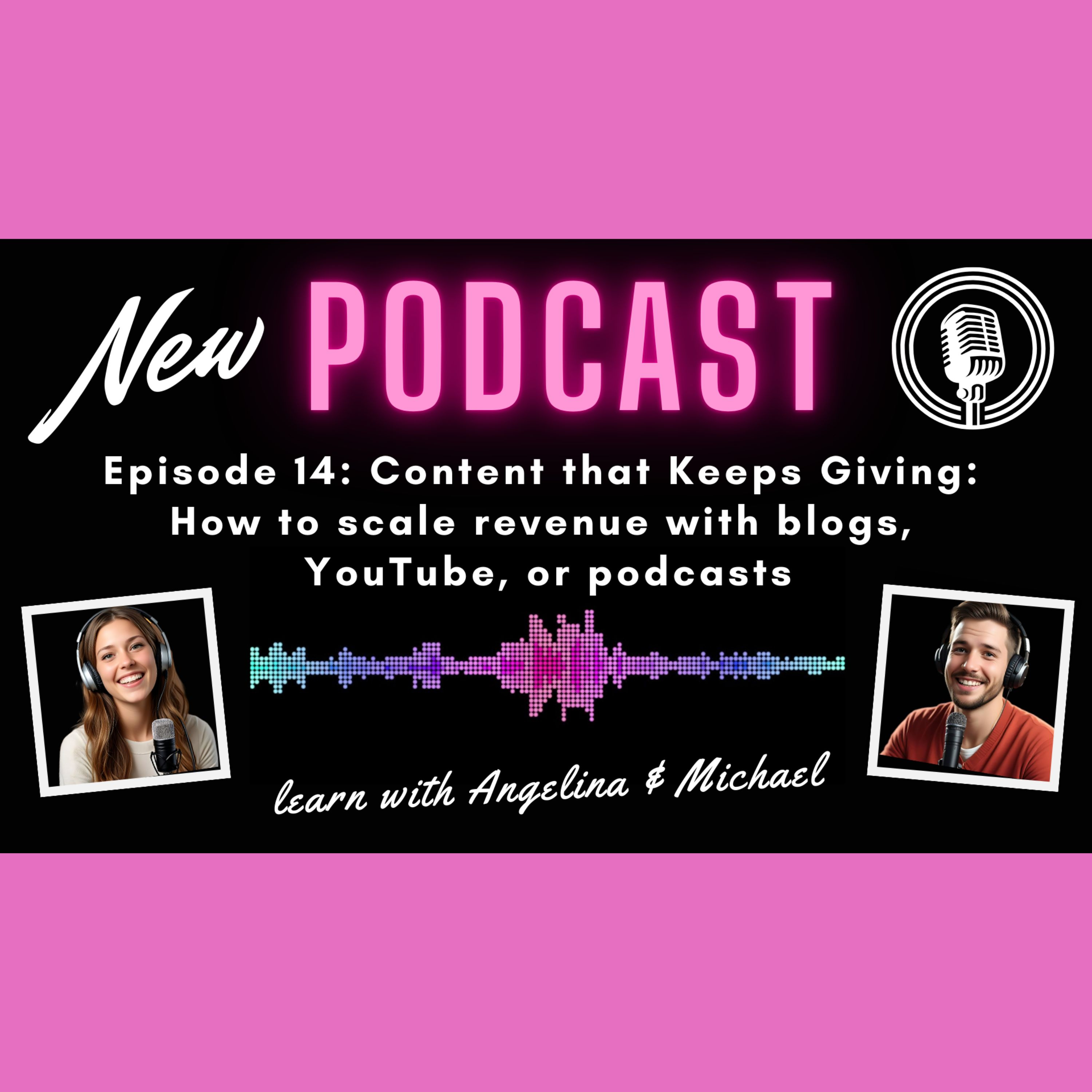 Episode 14: Content that Keeps Giving: How to scale revenue with blogs, YouTube, or podcasts episode artwork