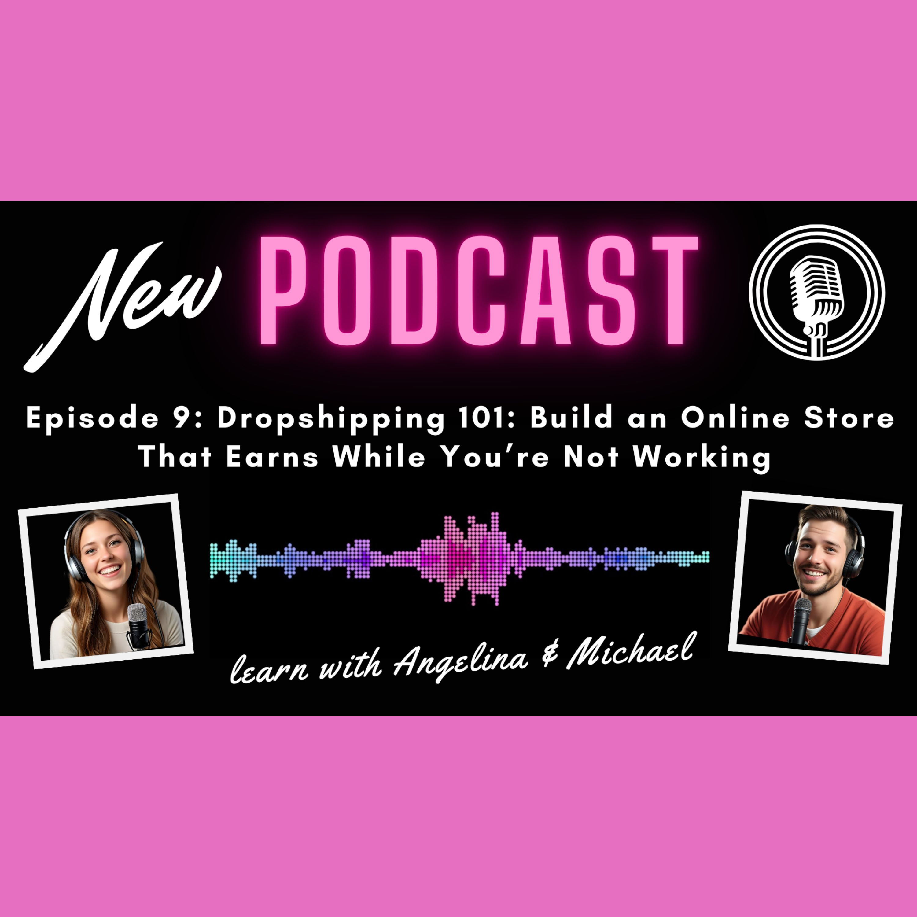 Episode 9: Dropshipping 101 - Build an Online Store That Earns While You’re Not Working episode artwork