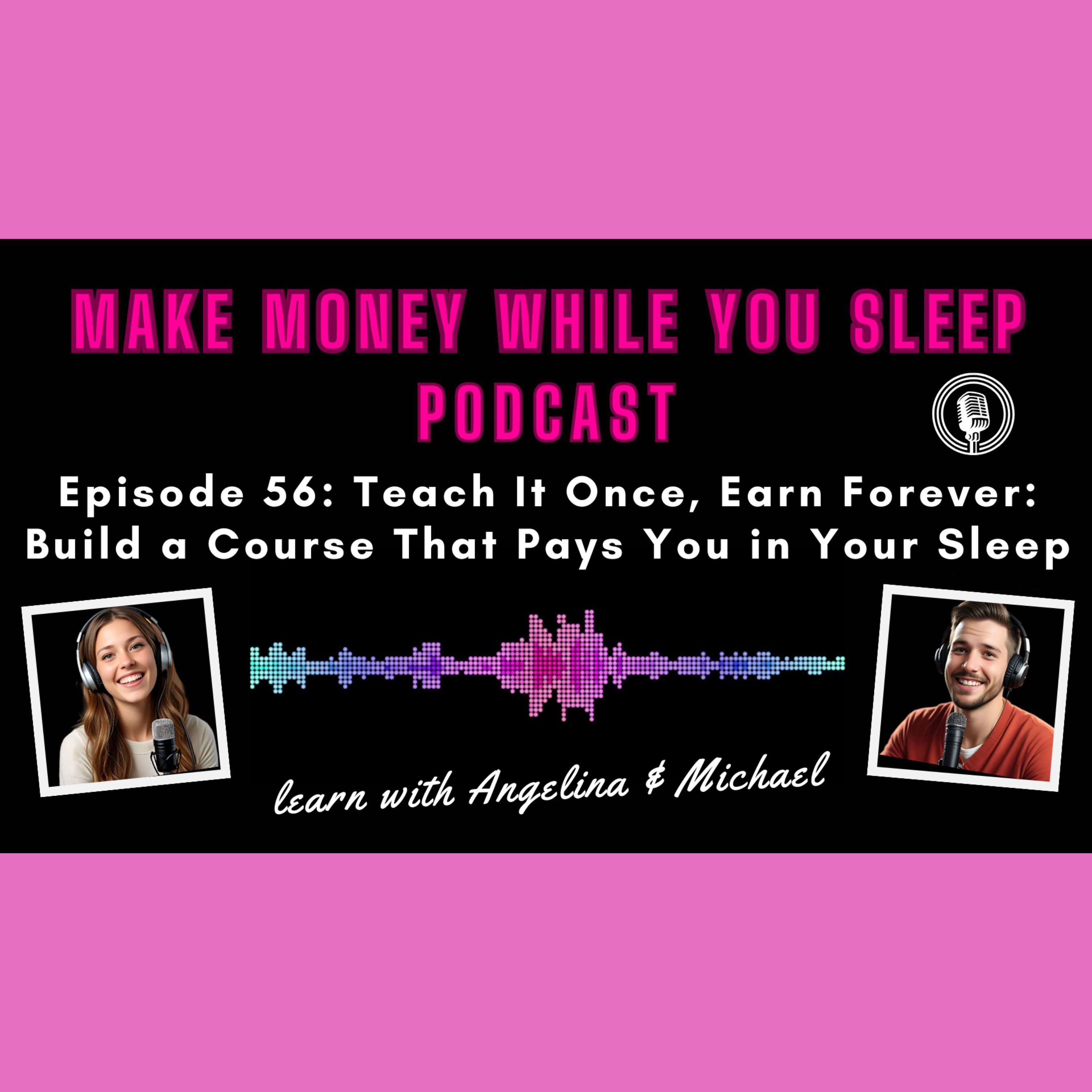 Teach It Once, Earn Forever: Build a Course That Pays You in Your Sleep