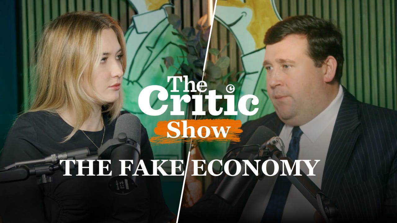The Critic Show: Is Britain's Economy Fake?