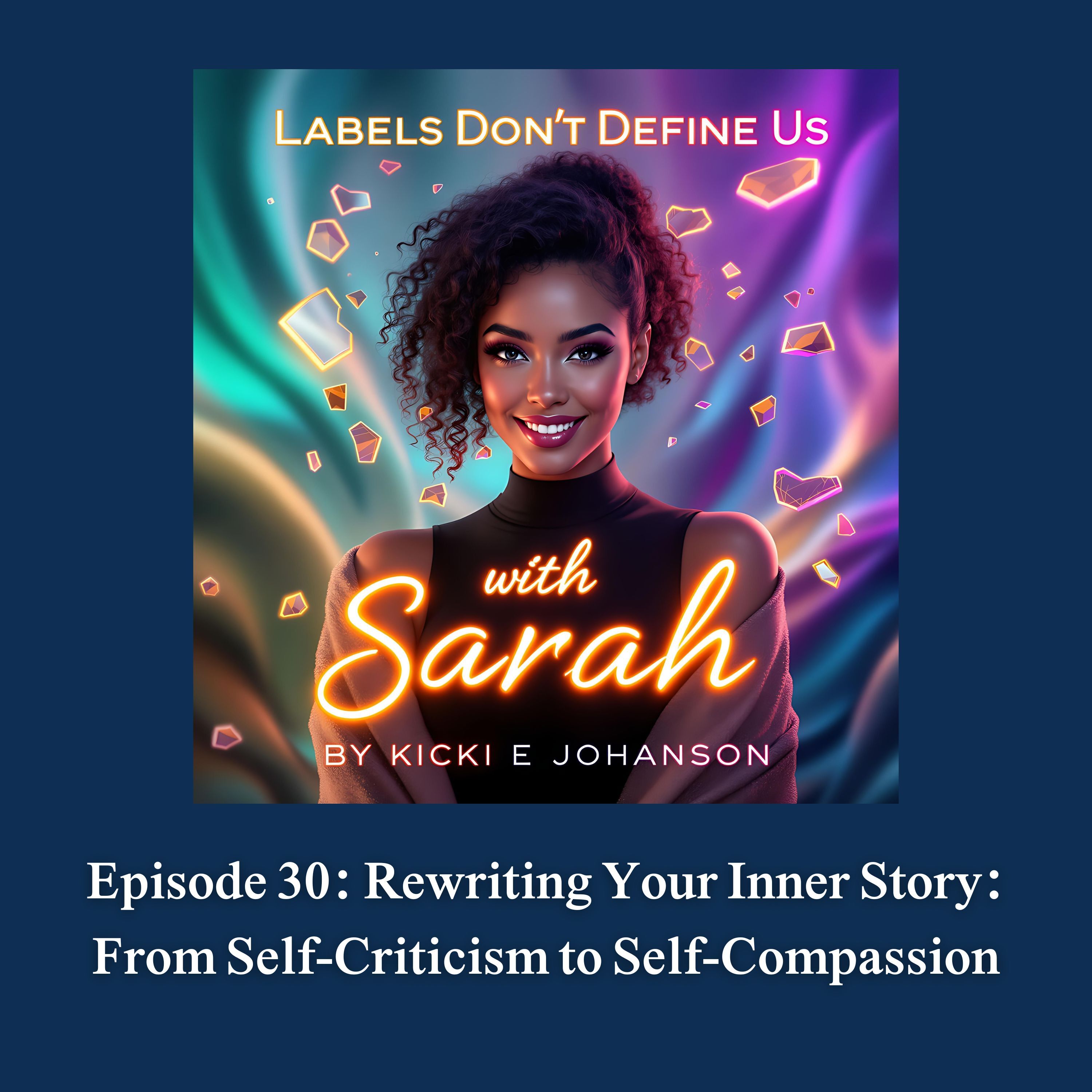 Episode 30: Rewriting Your Inner Story: From Self-Criticism to Self-Compassion episode artwork