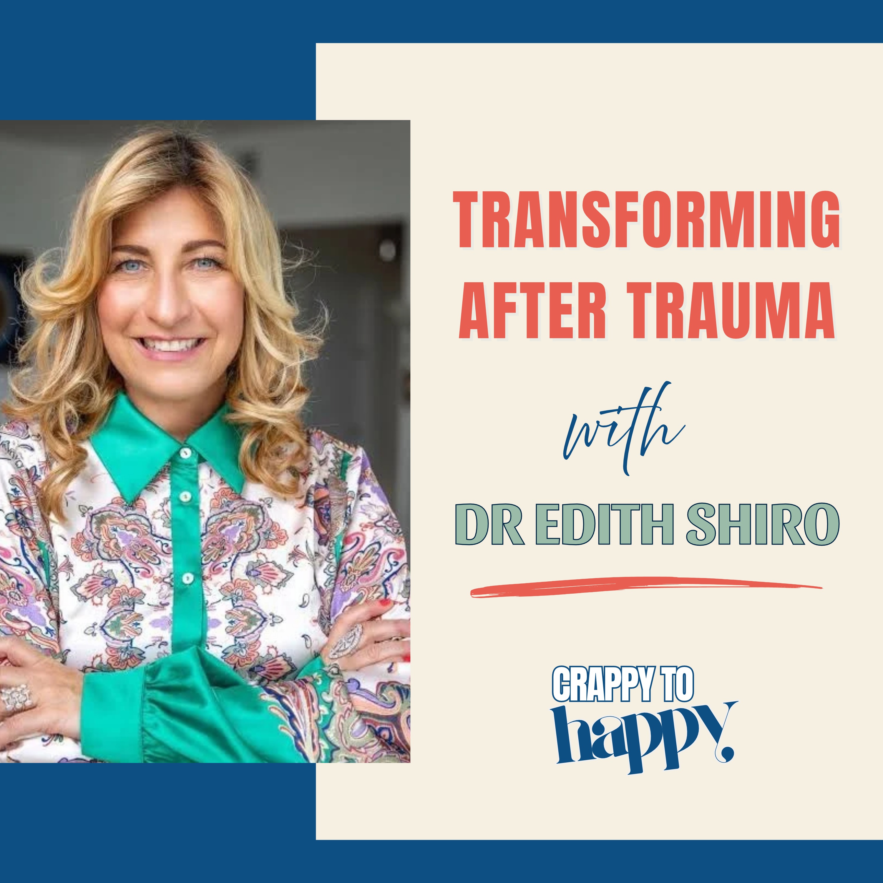 Transforming after Trauma with Dr Edith Shiro