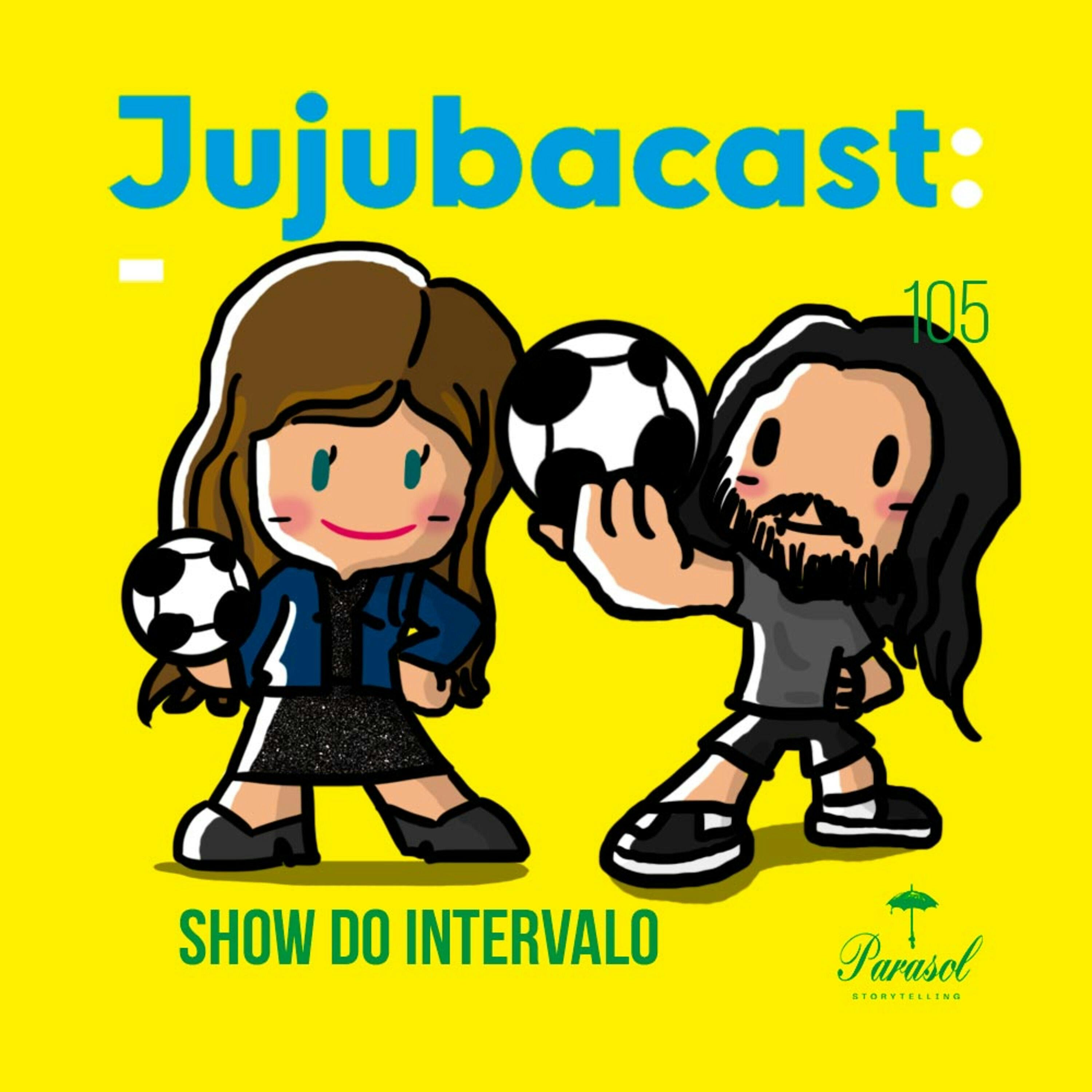 Show do Intervalo - Jujubacast 105 episode artwork